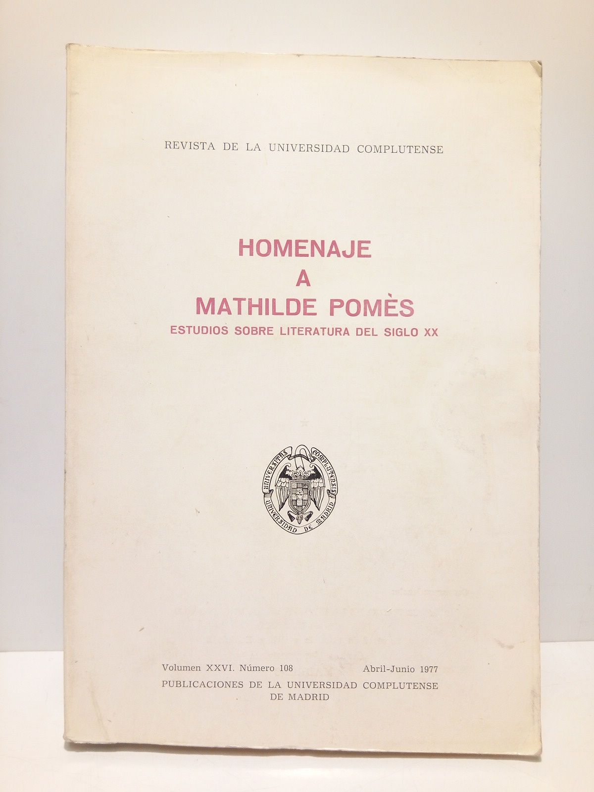 REVISTA DE LA UNIVERSIDAD COMPLUTENSE - Revista de la Universidad Complutense. Homenaje a Mathilde Poms: Estudios sobre literatura del siglo XX / Publicacin trimestral.