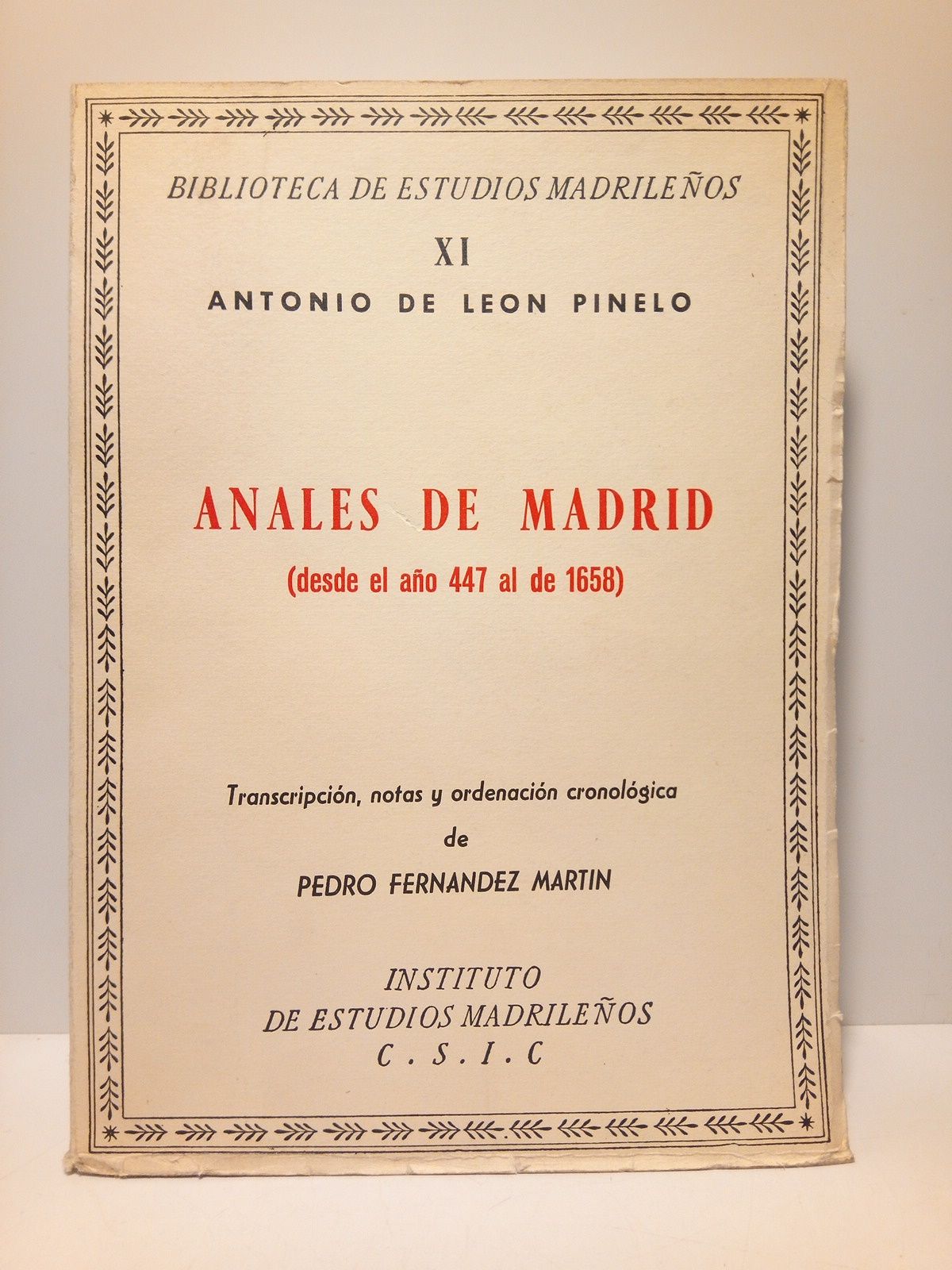 LEON PINELO, Antonio de - Anales de Madrid (desde el ao 447 al de 1658) /  Transcripcin, notas y ordenacin cronolgica de Pedro Fernndez Martn