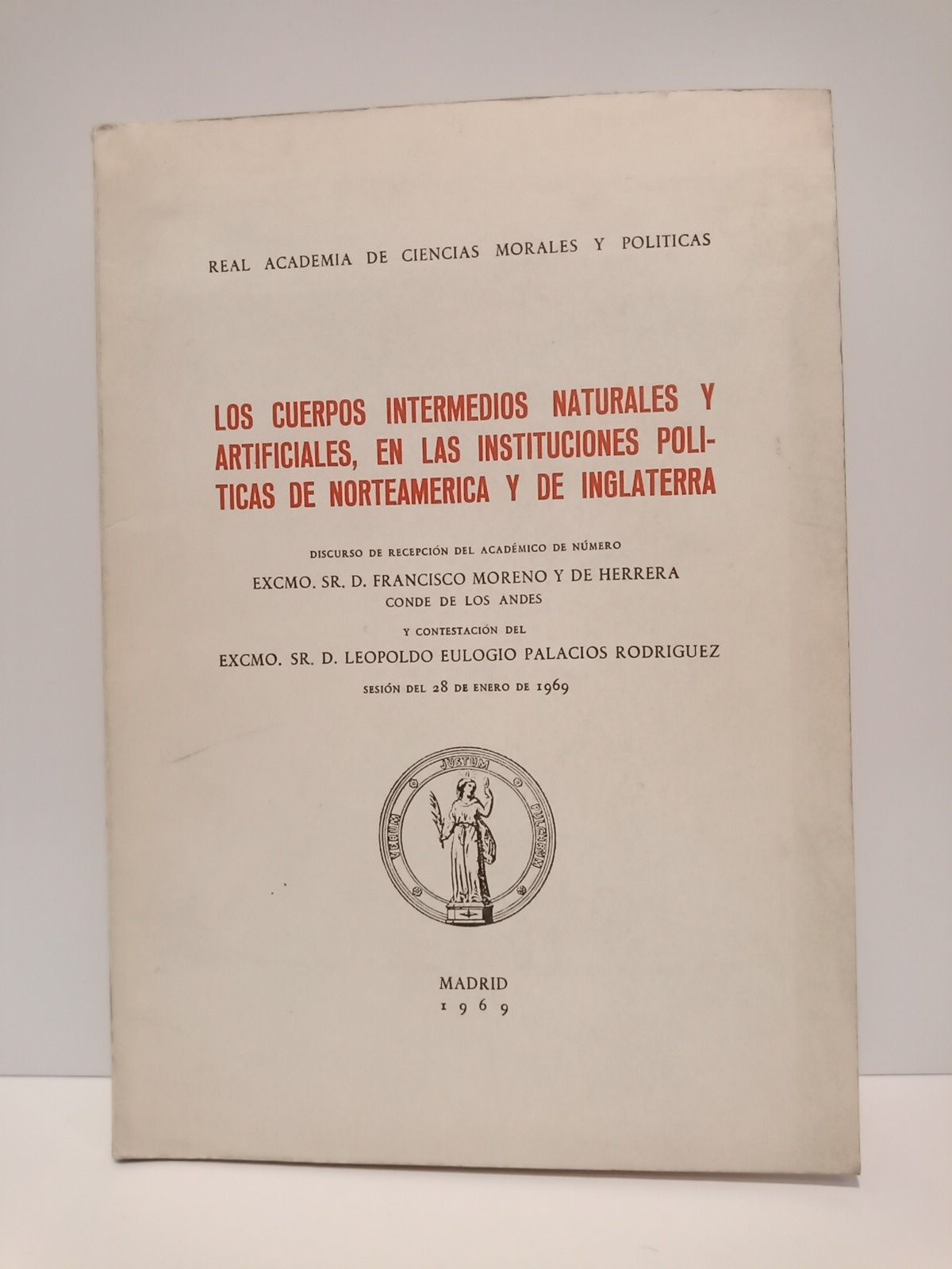 MORENO Y DE HERRERA, Francisco - Los cuerpos intermedios naturales y artificiales, en las instituciones polticas de Norteamrica y de Inglaterra. (Disc. de ingreso en la R. A. de Ciencias Morales y Polticas. CONTESTA: Leopoldo Eulogio Palacios Rodriguez)