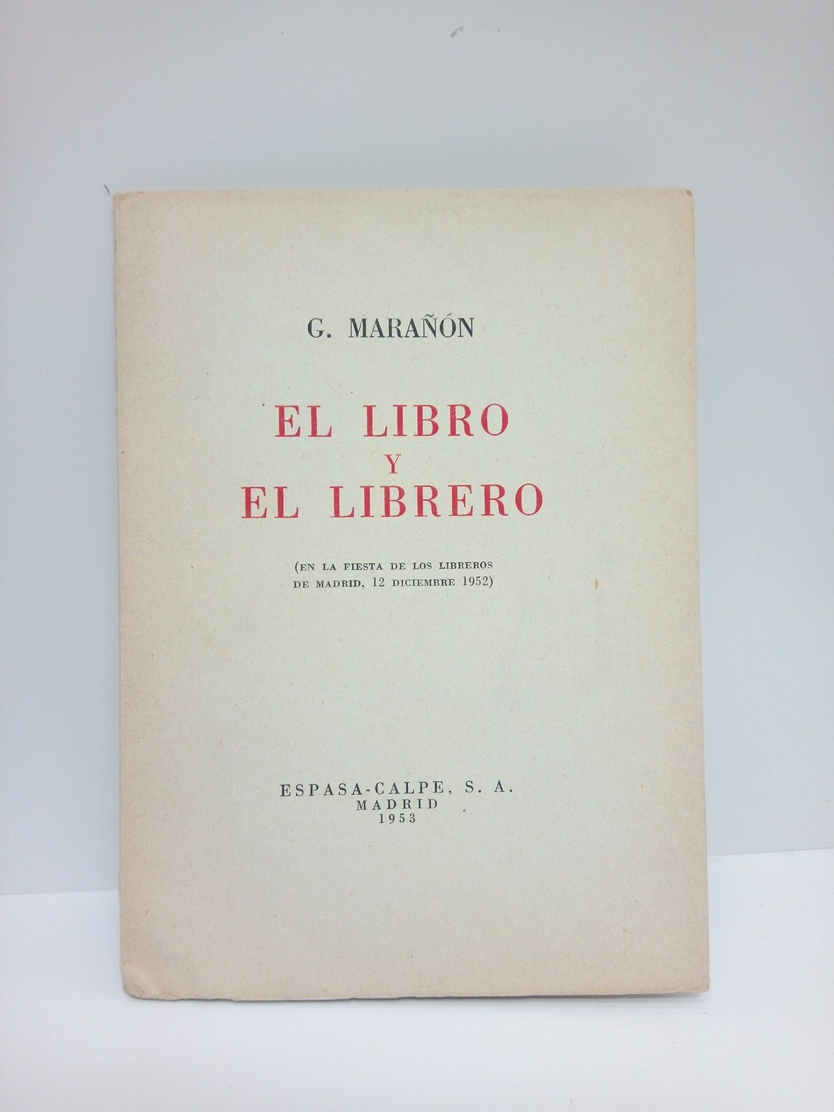 MARAON, G. - El libro y el librero. (En la fiesta de los libreros de Madrid, 12 diciembre 1952)