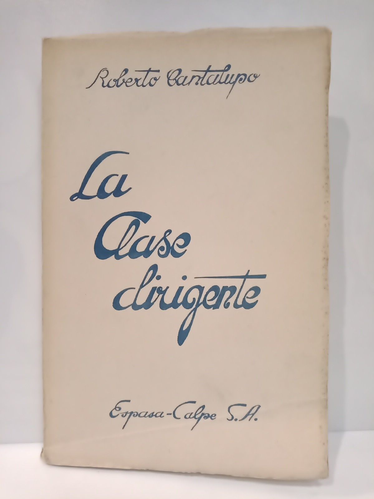 CANTALUPO, Roberto - La clase dirigente: Profundo estudio sobre la ideologa del fascismo y la historia contempornea de Italia /  Traduc. por Manuel Aznar; aclaraciones preliminares por Cristobal del Castillo