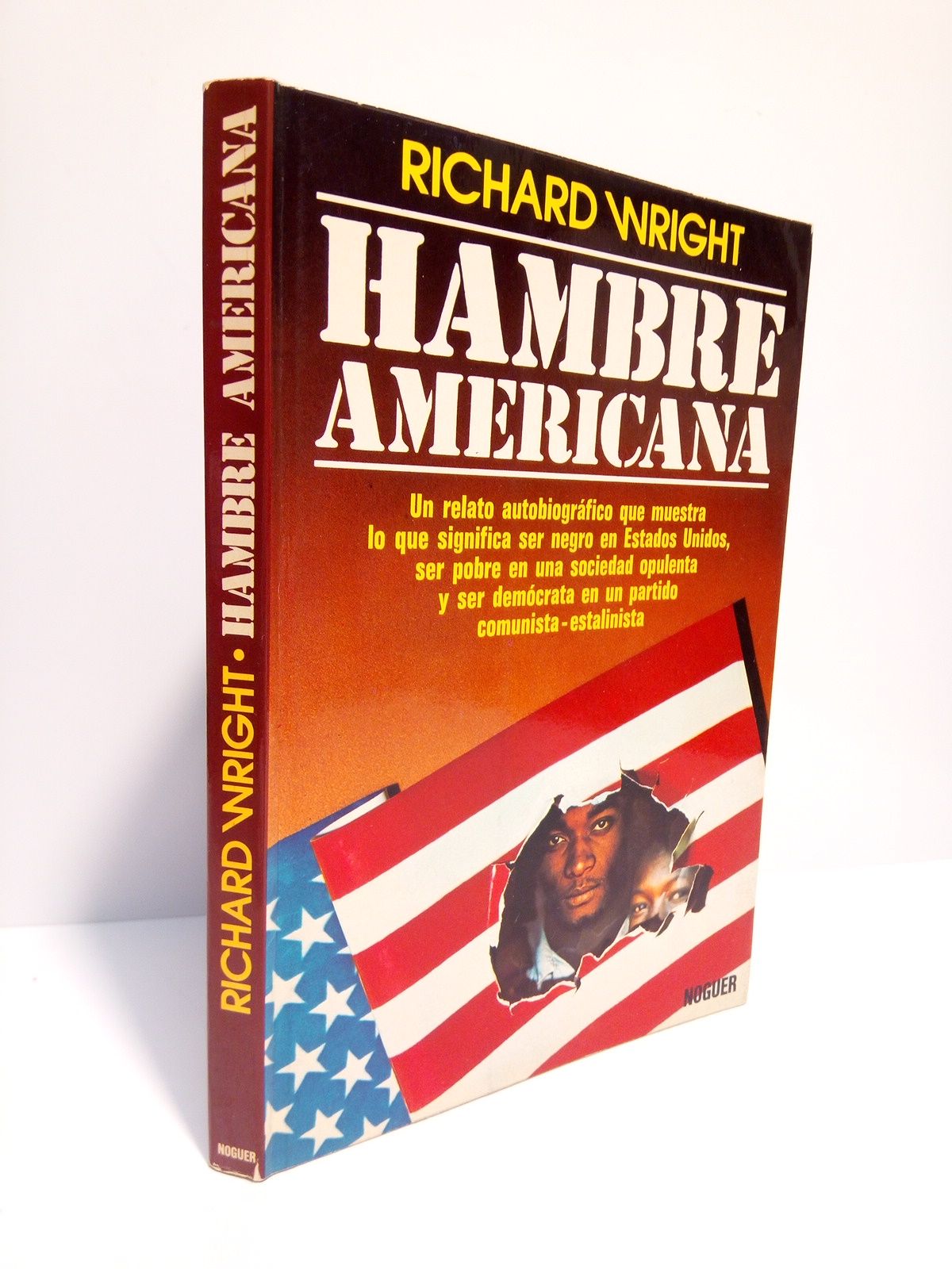 WRIGHT, Richard - Hambre americana: Un relato autobiogrfico que muestra lo que significa ser negro en Estados Unidos, ser pobre en una sociedad opulenta y ser demcrata en un partido comunista-estalinista