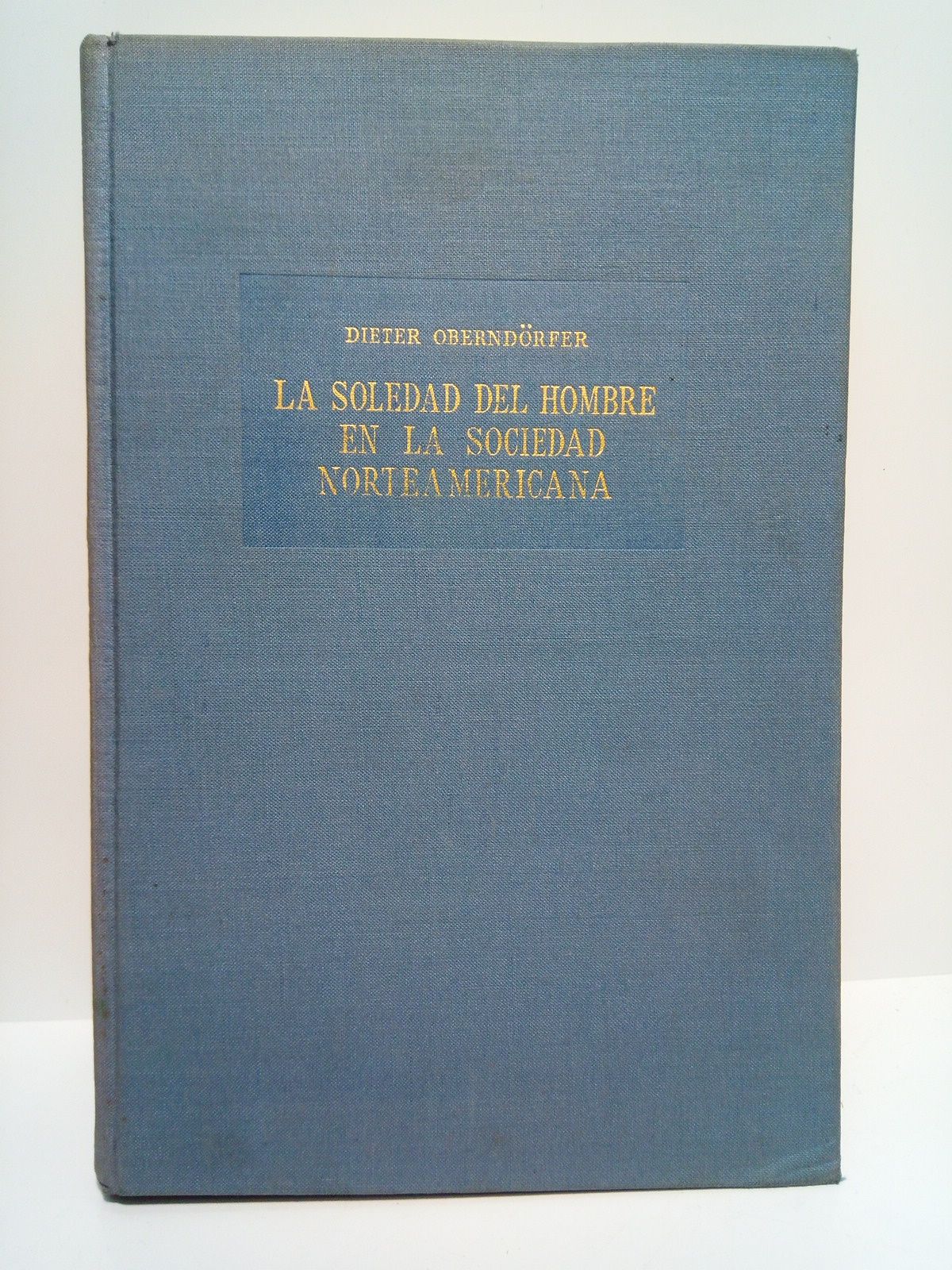 OBERNDRFER, Dieter - La soledad del hombre en la sociedad norteamericana /  Traduccin de Eustaquio Barjau