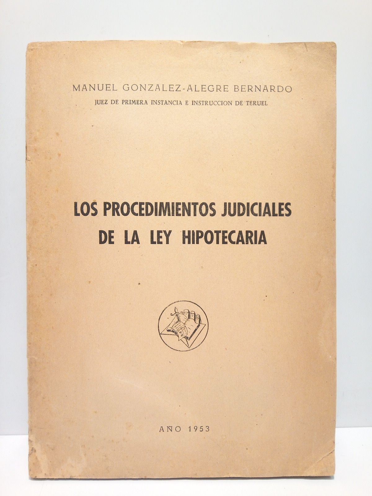 GONZALEZ-ALEGRE BERNANDO, Manuel - Los procedimientos judiciales de la Ley Hipotecaria /  Prlogo de Blas Piar