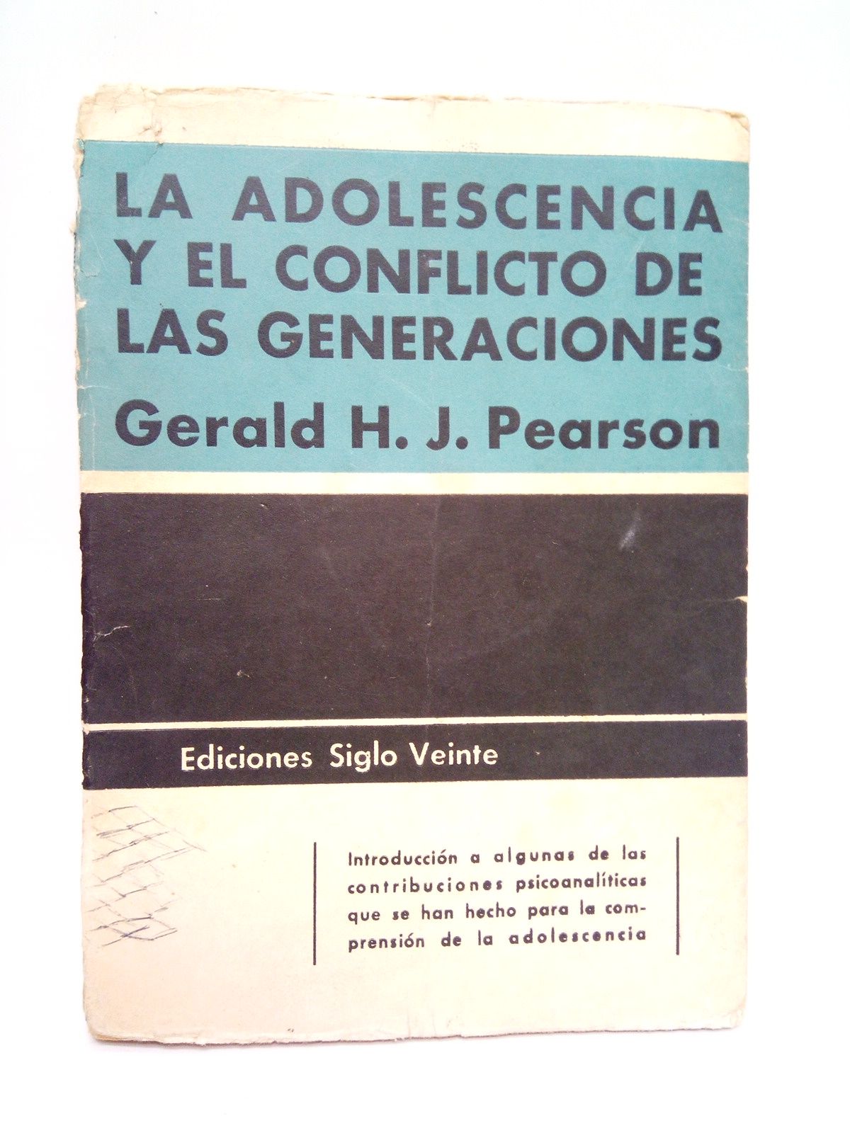 PEARSON, Gerald H. J. - La adolescencia y el conflicto de las generaciones /  Introduccin a algunas de las contribuciones psicoanalticas que se han hecho para la comprensin de la adolescencia