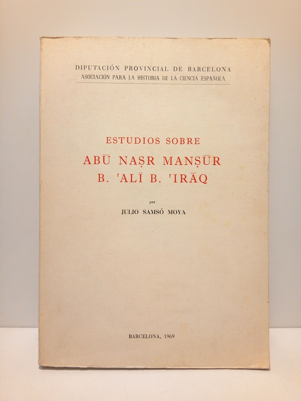 SAMSO MOYA, Julio - Estudios sobre ABU NASR MANSUR B. 'ALI B. 'IRAQ /  Prlogo de J. Vernet