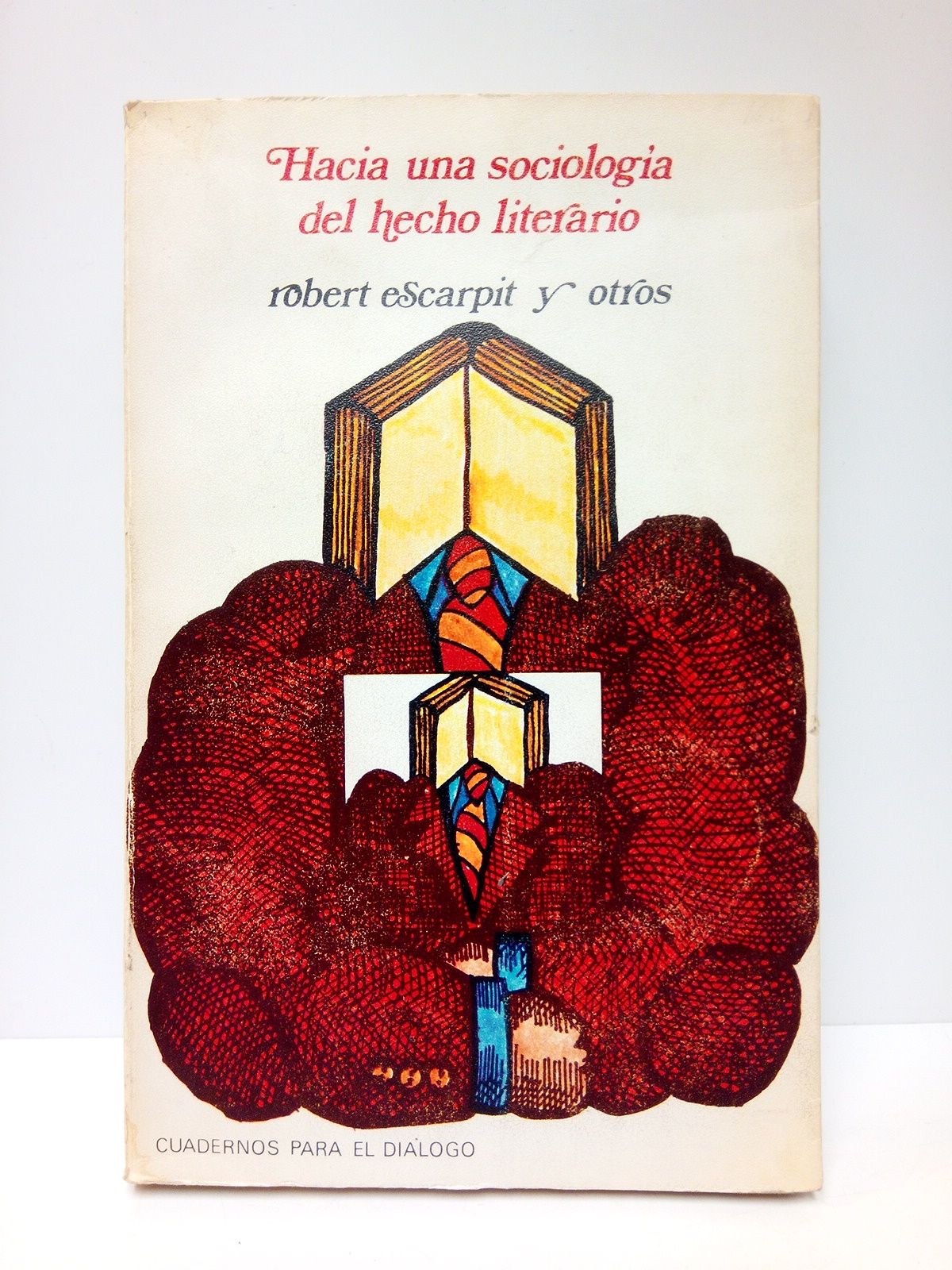 ESCARPIT, Robert y otros - Hacia una sociologa del hecho literario /  Traductor : Luis Antonio Gil Lpez