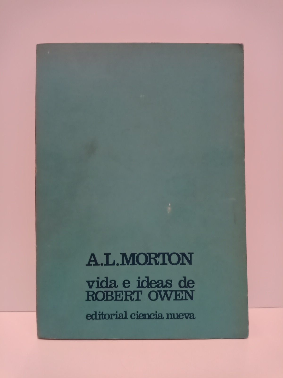 MORTON, A. L. - Vida e ideas de Robert Owen