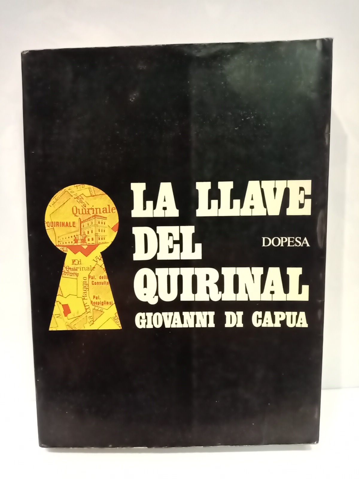 CAPUA, Giovanni di - La llave del Quirinal. La estrategia del poder en Italia: De Nicola a Saragat