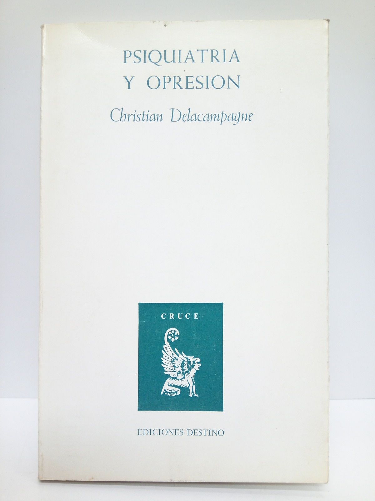 DELACAMPAGNE, Christian - Psiquiatra y opresin /  Trad. de Emilia Crespo