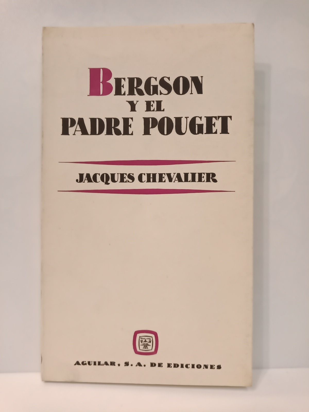 CHEVALIER, Jacques - Bergson y el Padre Pouget /  Nota preliminar y traduccin del francs por Jos Antonio Miguez; prlogo de Franois Mauriac