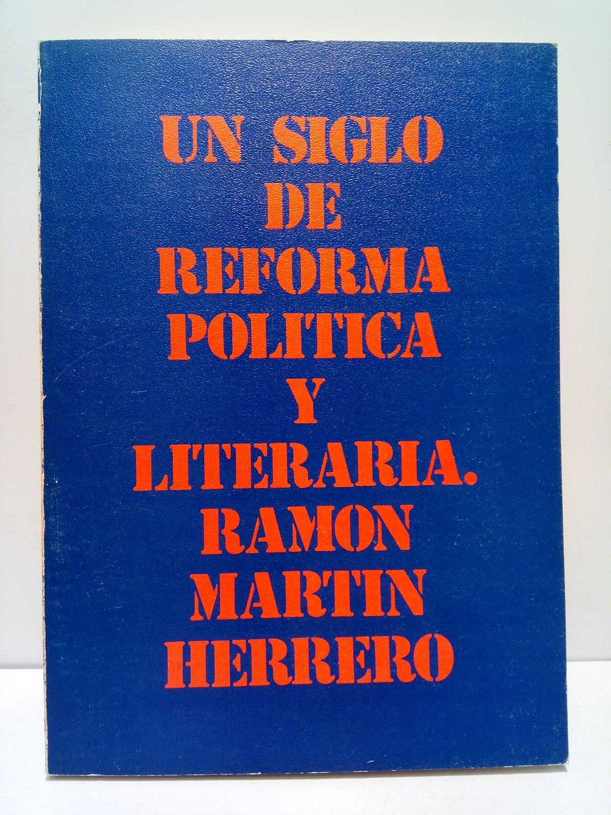 MARTIN HERRERO, Ramn - Un siglo de reforma poltica y literaria: ESPAA 1750-1850