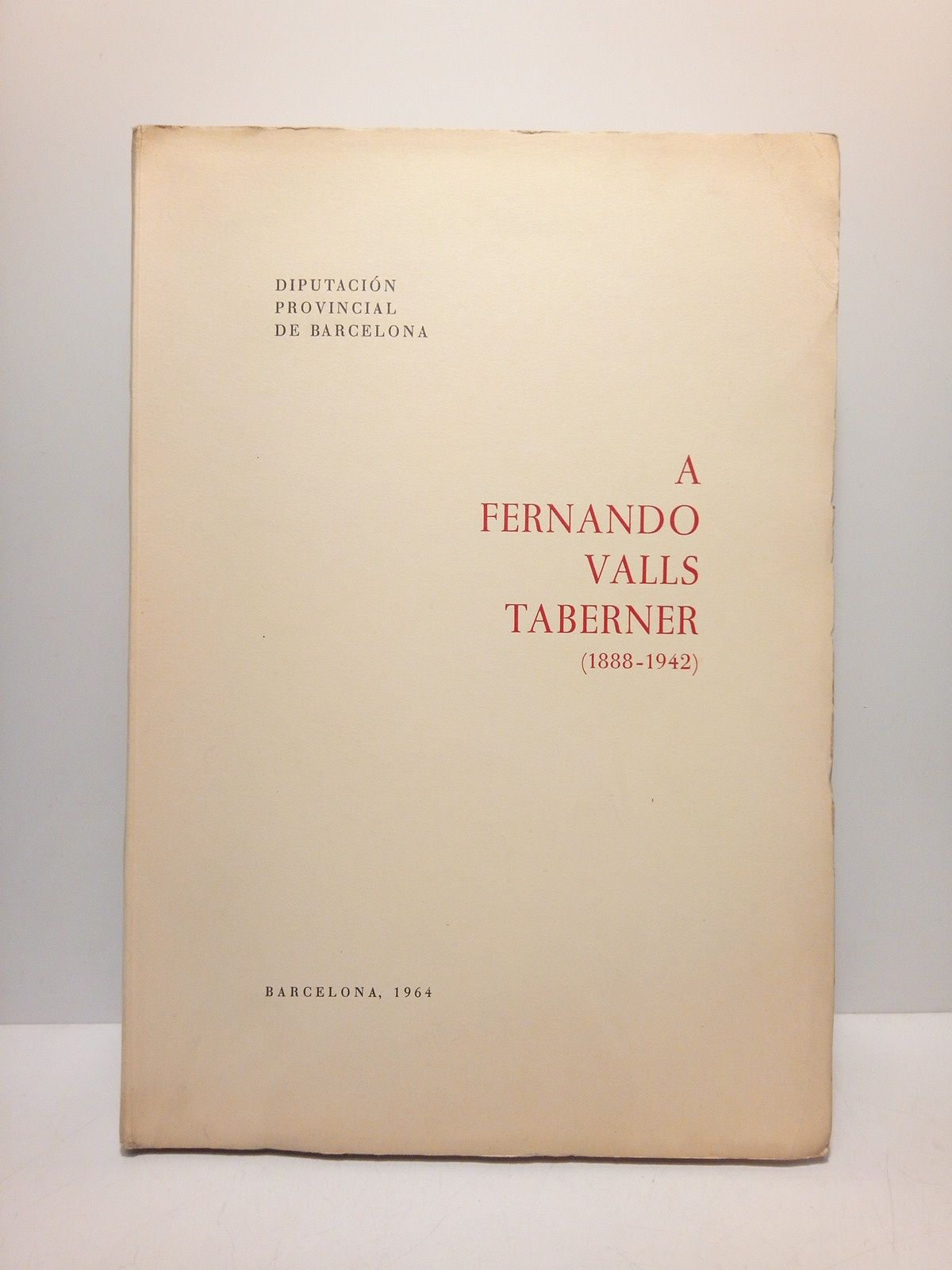 DIPUTACION PROVINCIAL DE BARCELONA (Varios Autores) - A Fernando Valls Taberner (1888-1942) /  Prlogo de El Marqus de Castell-Florite