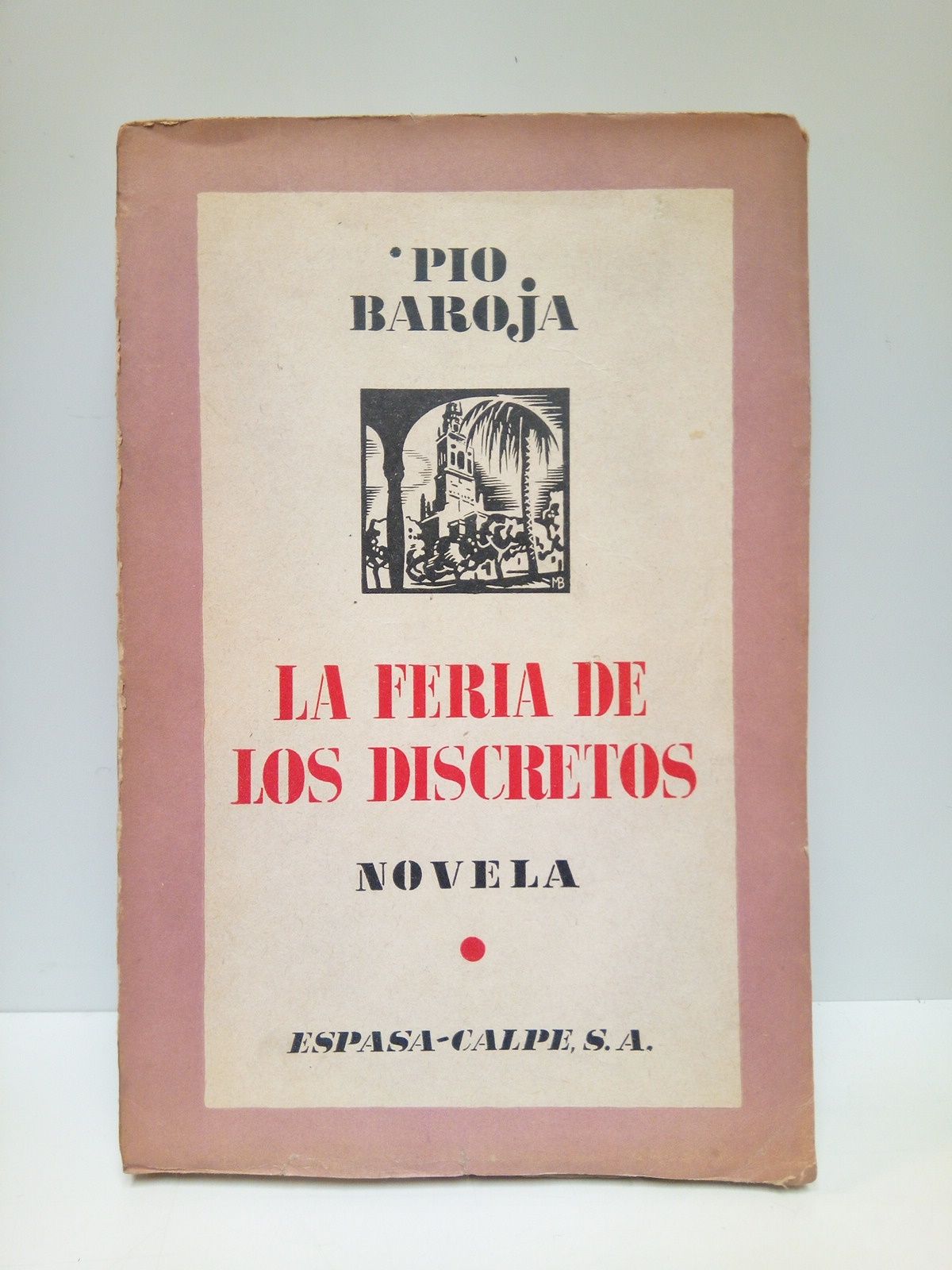 BAROJA, Po - El pasado: LA FERIA DE LOS DISCRETOS. (Novela)