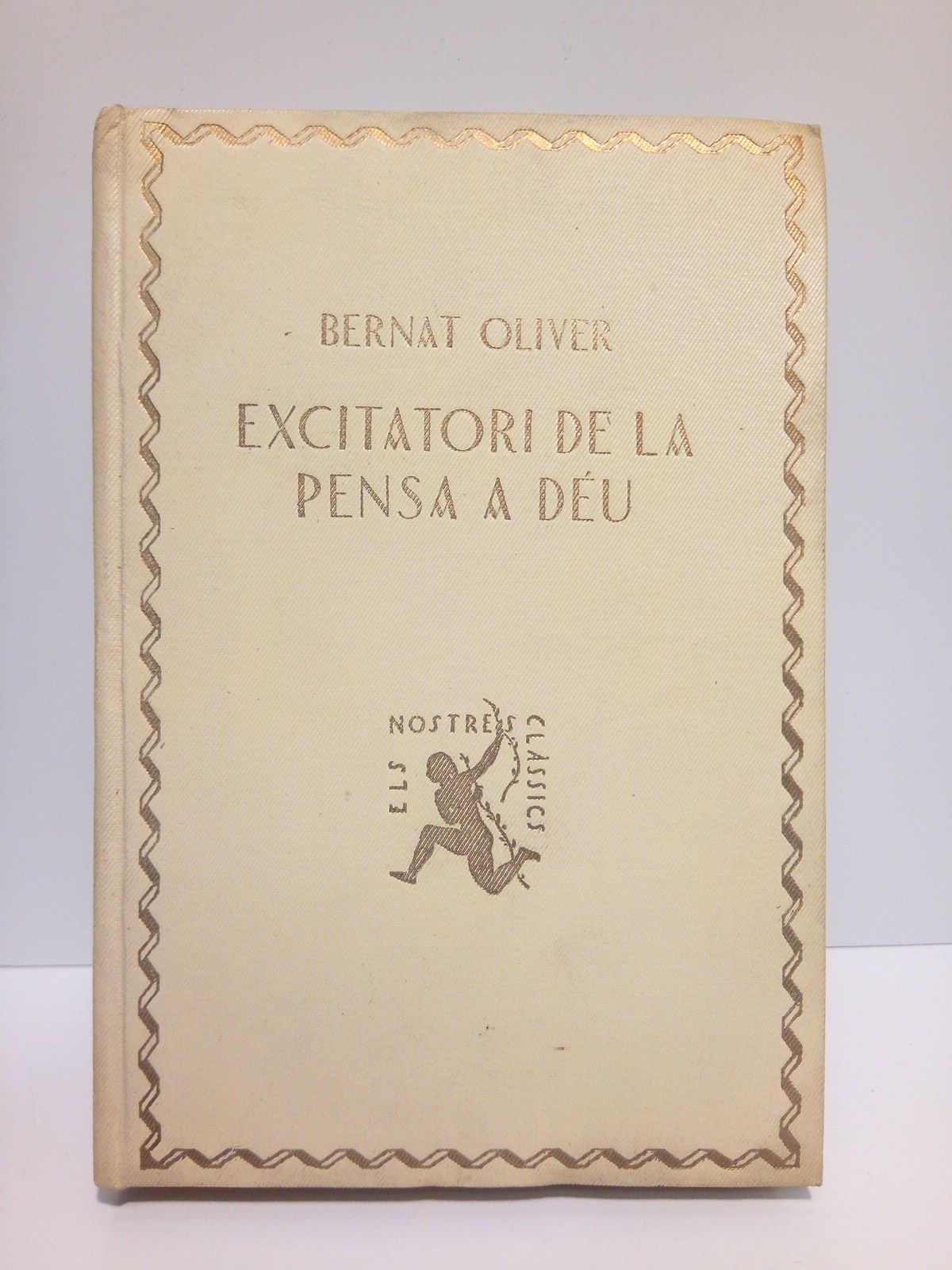 OLIVER, Bernat - Excitatori de la pensa a Deu /  Text i anotaci per PERE BOHIGAS