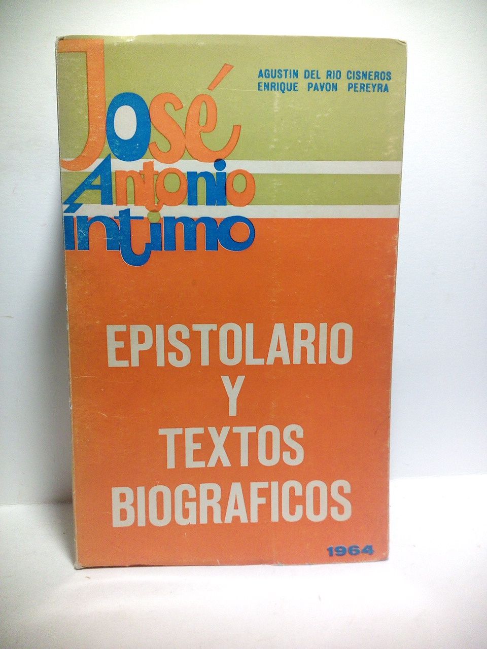 PRIMO DE RIVERA, Jos Antonio - Jos Antonio ntimo: Textos biogrficos y epistolario /  Recopilacin de AGUSTIN DEL RIO CISNEROS Y ENRIQUE PAVON PEREYRA