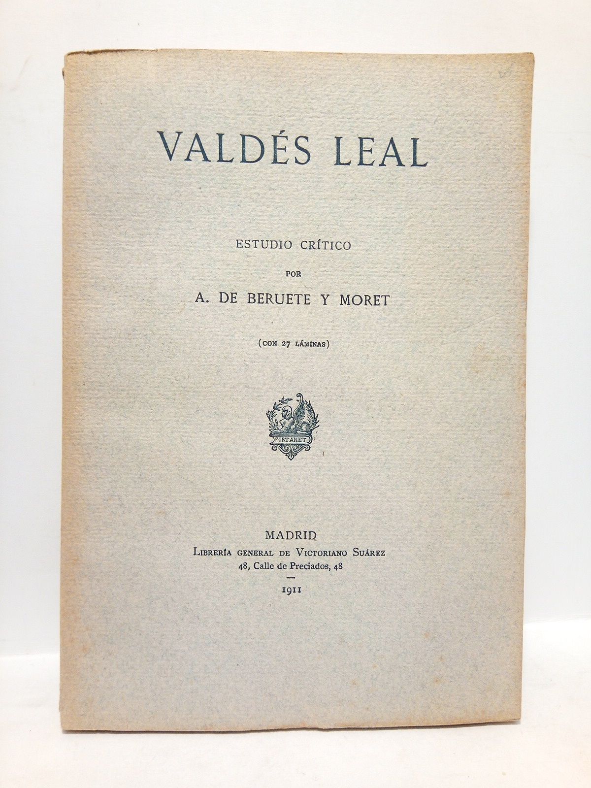 BERUETE Y MORET, A. de - VALDES LEAL: Estudio crtico