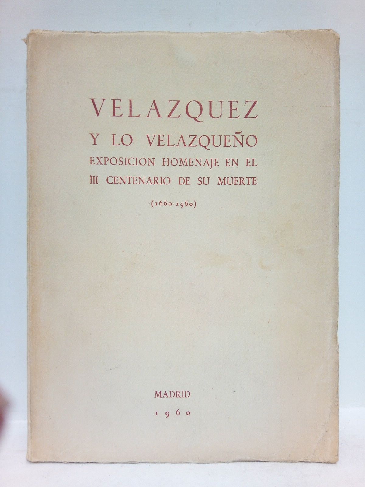 MINISTERIO DE EDUCACION NACIONAL - Velzquez y lo velazqueo: Catlogo de la exposicin homenaje a Diego de Silva Velazquez, en el III centenario de su muerte (1660-1960)
