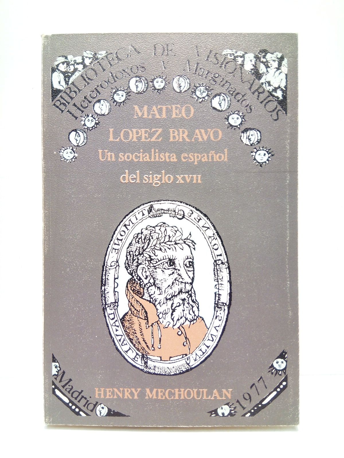 MECHOULAN, Henry - Mateo Lpez Bravo: Un socialista espaol del siglo XVII /  Introduccin y edicin del 