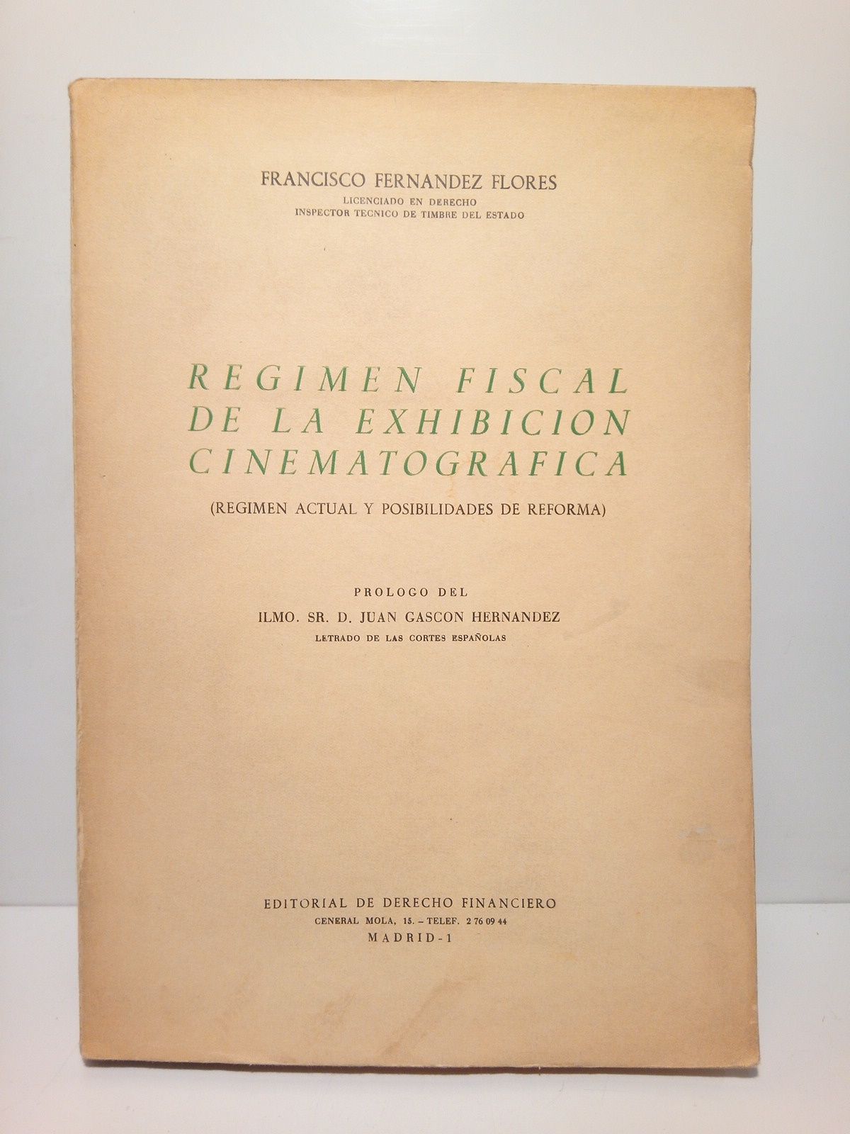 FERNANDEZ FLORES, Francisco - Rgimen fiscal de la exhibicin cinematogrfica: Rgimen actual y posibilidades de reforma /  Prlogo del Sr. D. Juan Gascn Hernandez