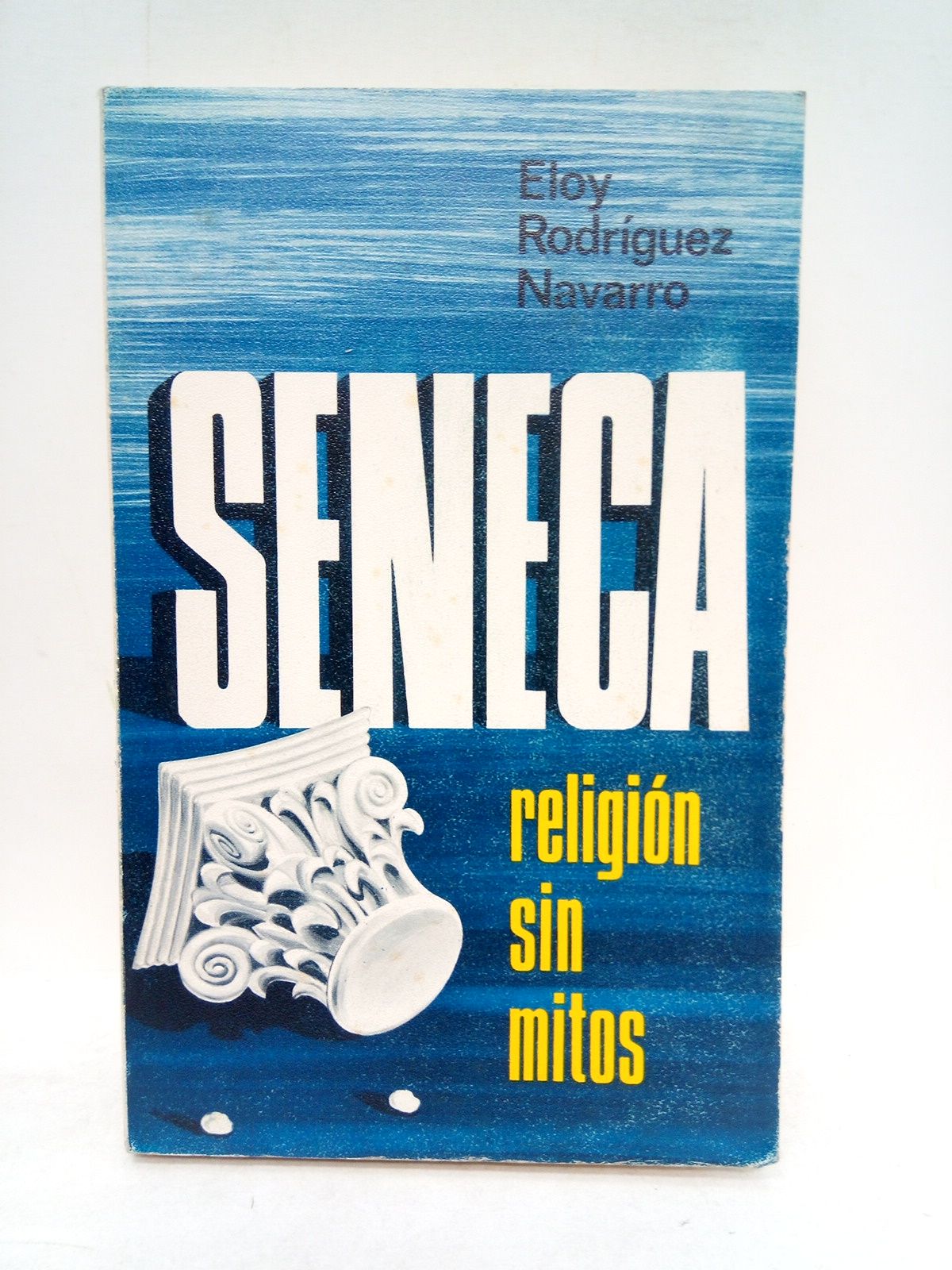 RODRIGUEZ NAVARRO, Eloy - Sneca: Religin sin mitos