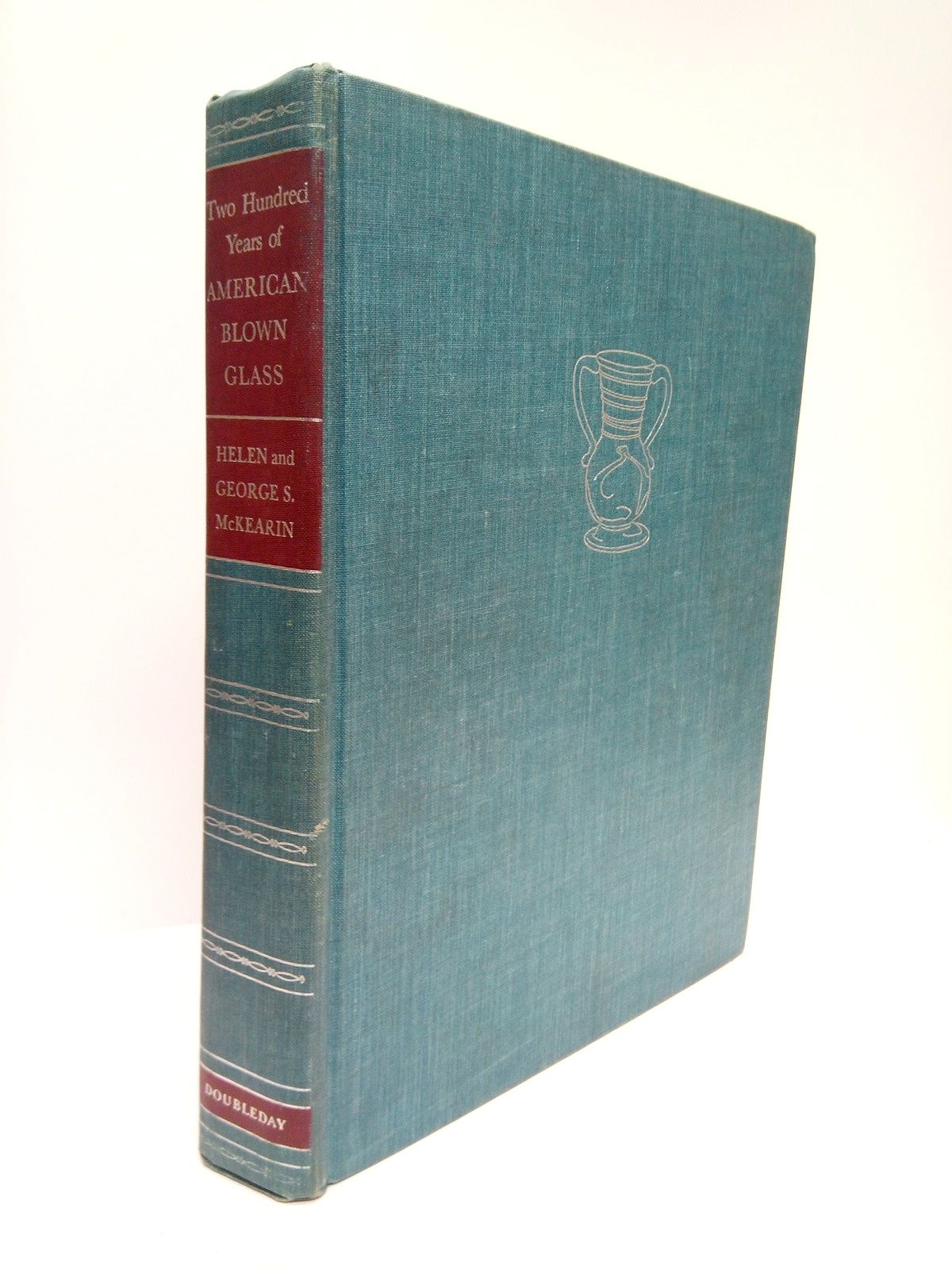 McKEARIN, Helen and George S. - Two Hundred Years of American Blown Glass