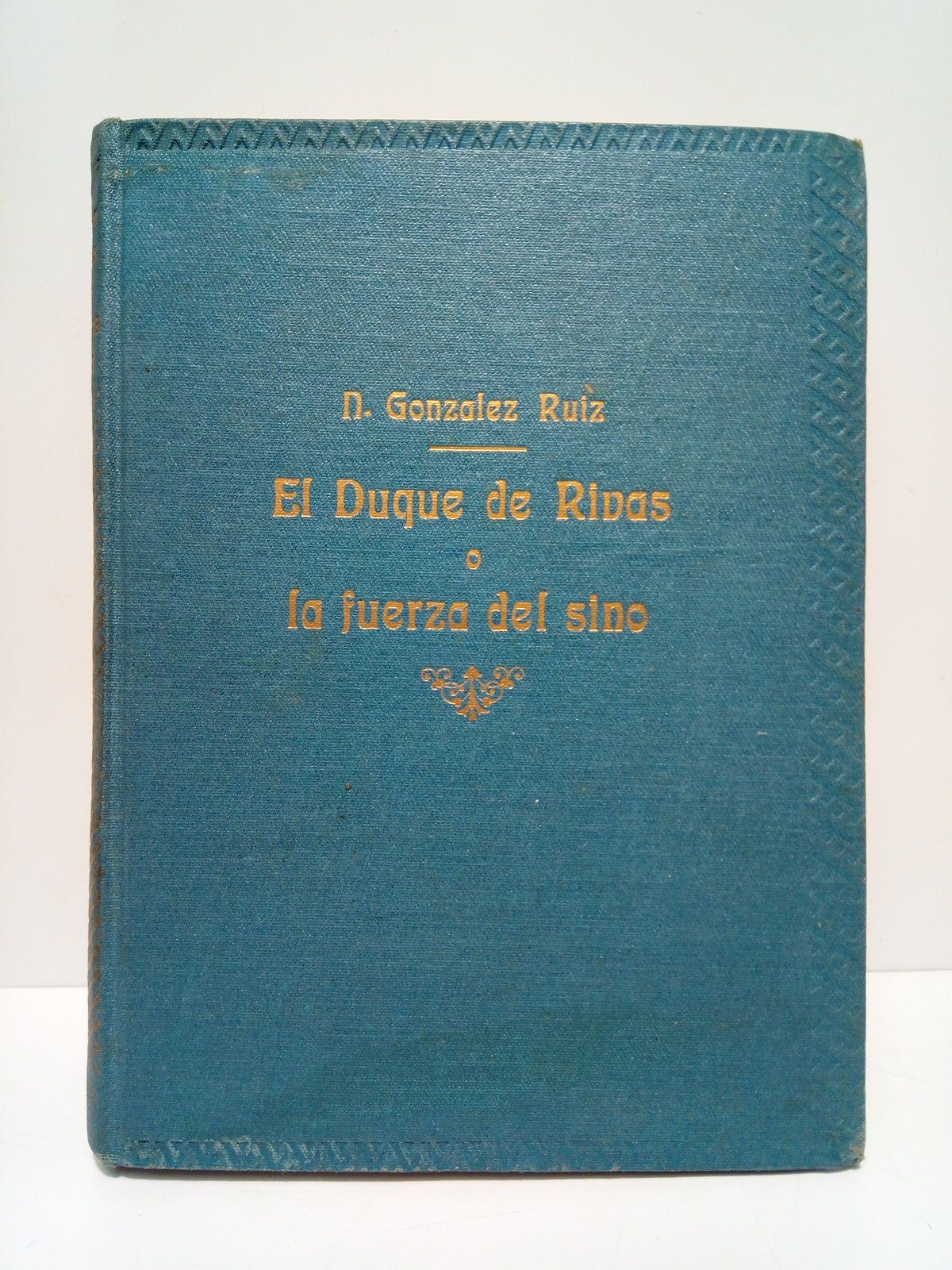 GONZALEZ RUIZ, Nicols - El Duque de Rivas o la fuerza del sino: El hombre y su poca
