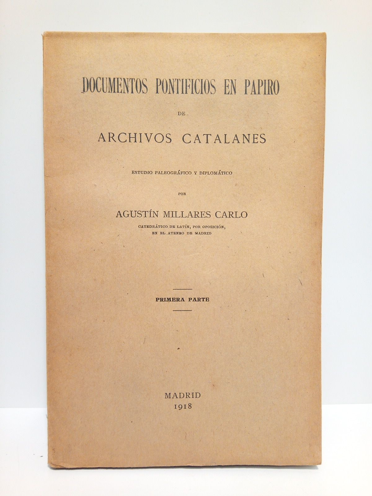 MILLARES CARLO, Agustn - Documentos pontificios en papiro de Archivos Catalanes. (Tesis Doctoral): Estudio paleogrfico y diplomtico. PRIMERA PARTE [UNICA PUBLICADA]