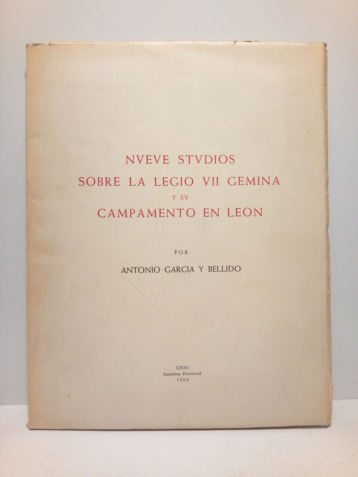 GARCIA Y BELLIDO, Antonio - Nueve studios sobre la Legio VII Gemina y su campamento en LEON