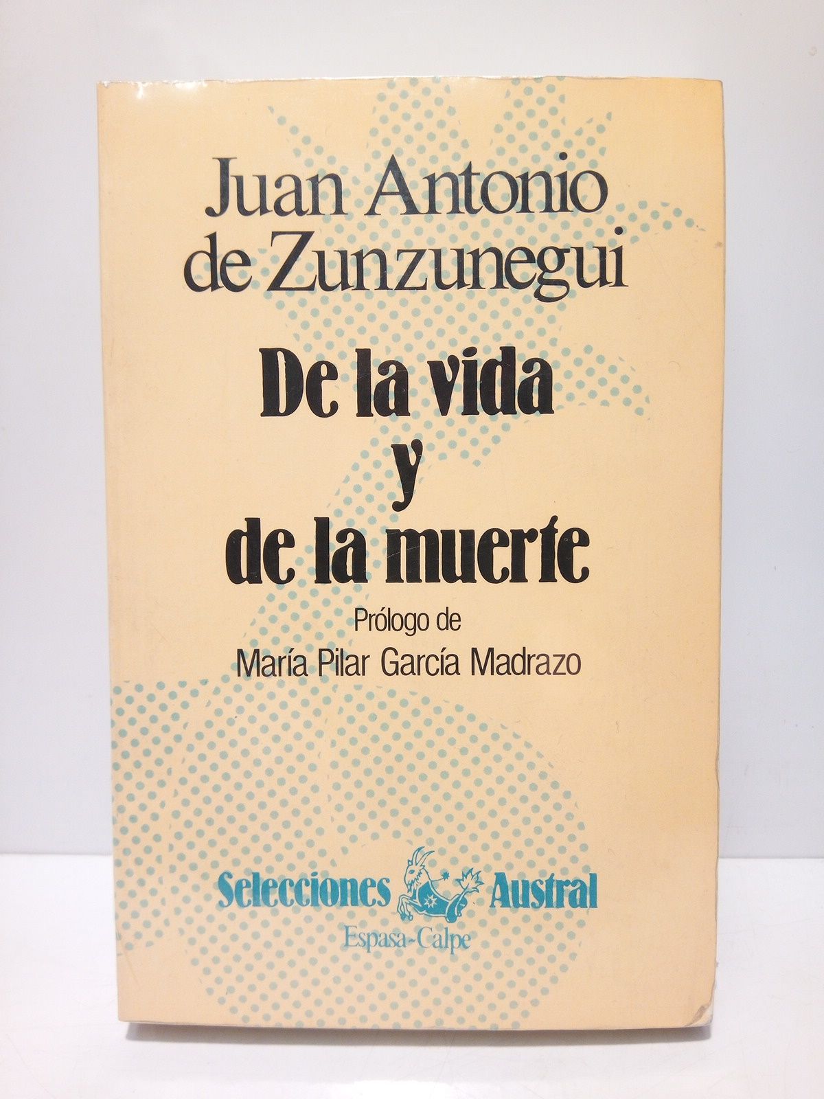 ZUNZUNEGUI, Juan Antonio de - De la vida y de la Muerte /  Prlogo de Mara Pilar Garca Madrazo