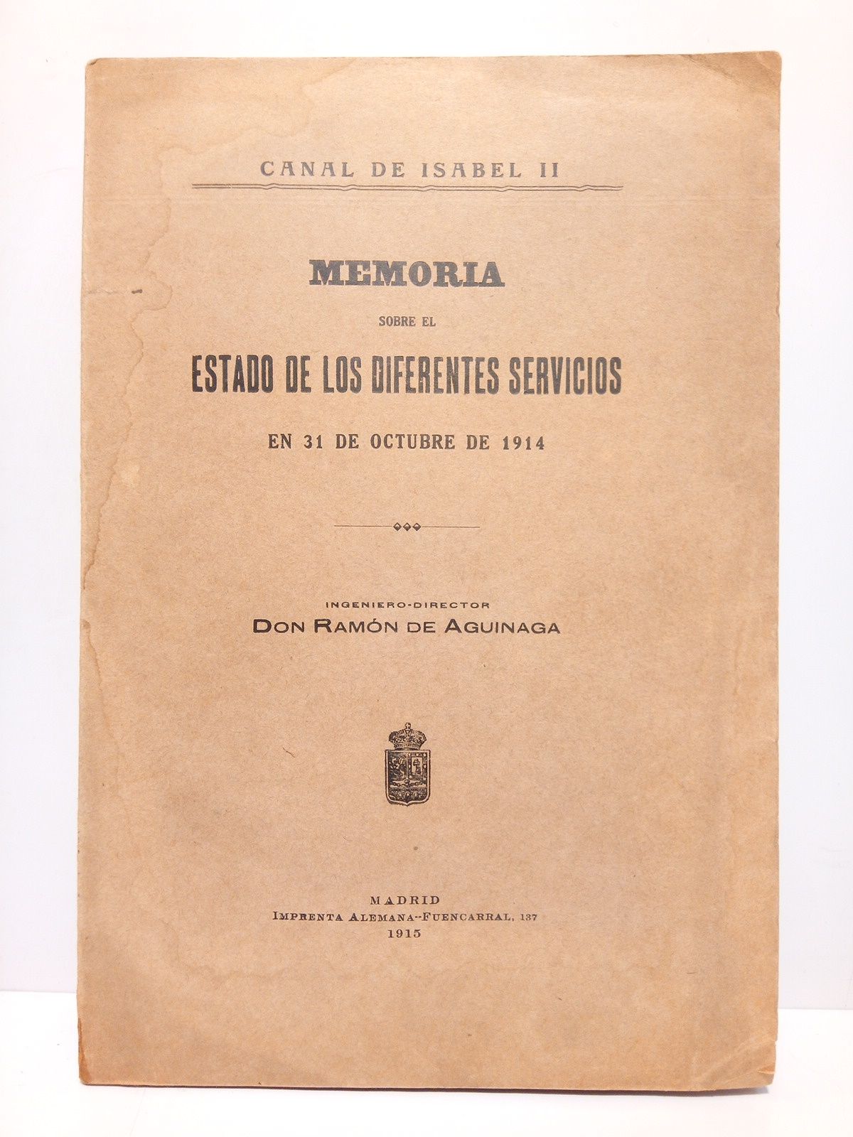 AGUINAGA, Ramn de - CANAL DE ISABEL II: Memoria sobre el Estado de los diferentes servicios en 31 de octubre de 1914