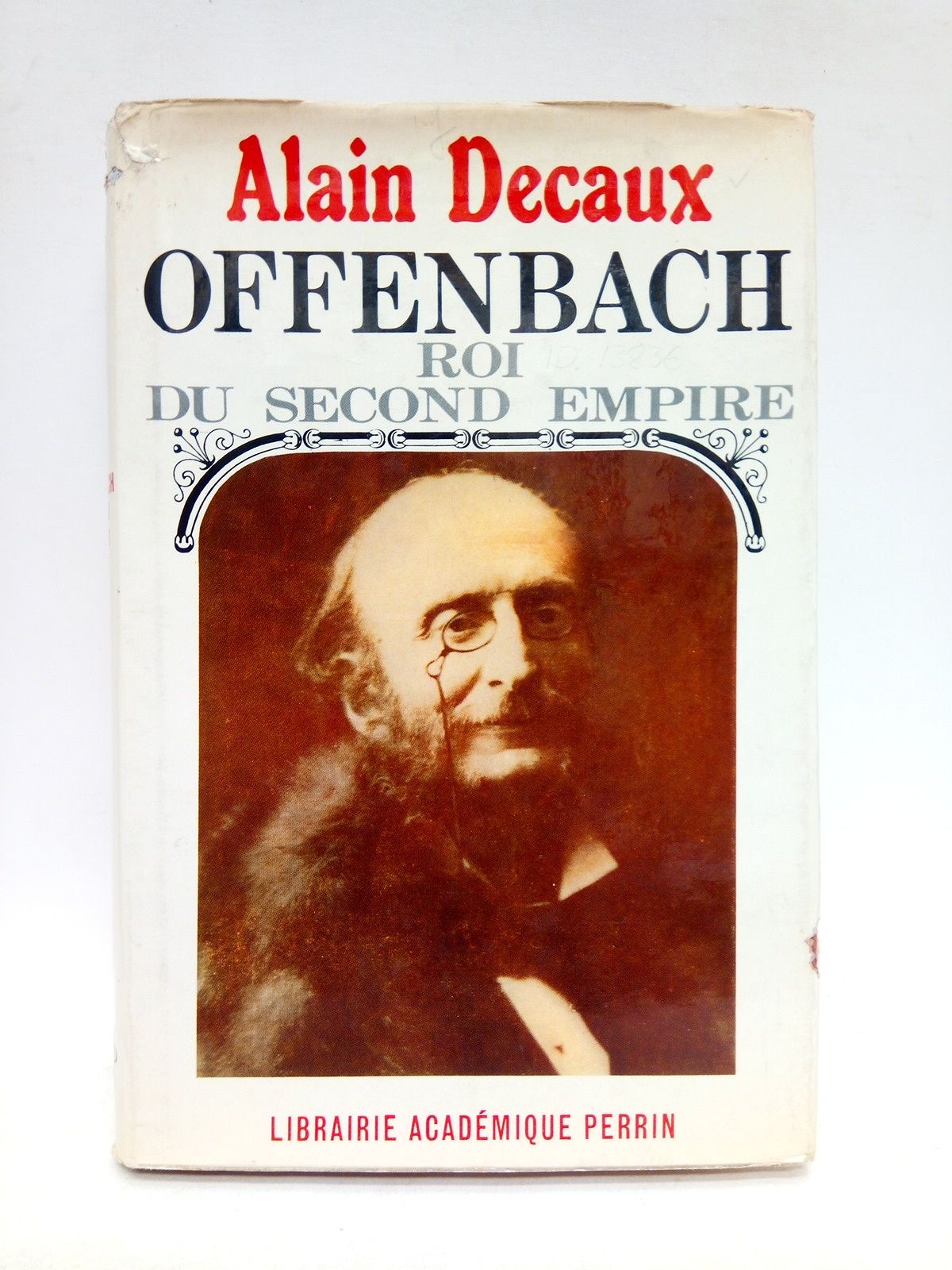 DECAUX, Alain - Offenbach Roi du Second Empire /  [Con una] note liminare, A Jules Grard