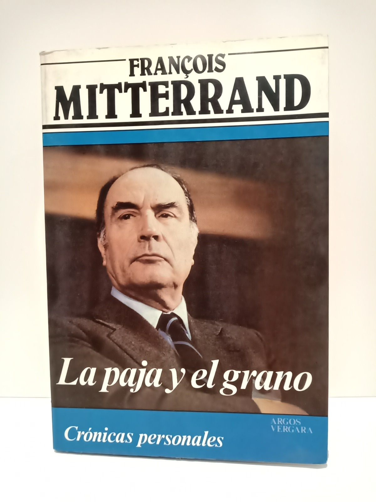 MITTERRAND, Francois - La paja y el grano: Crnicas personales
