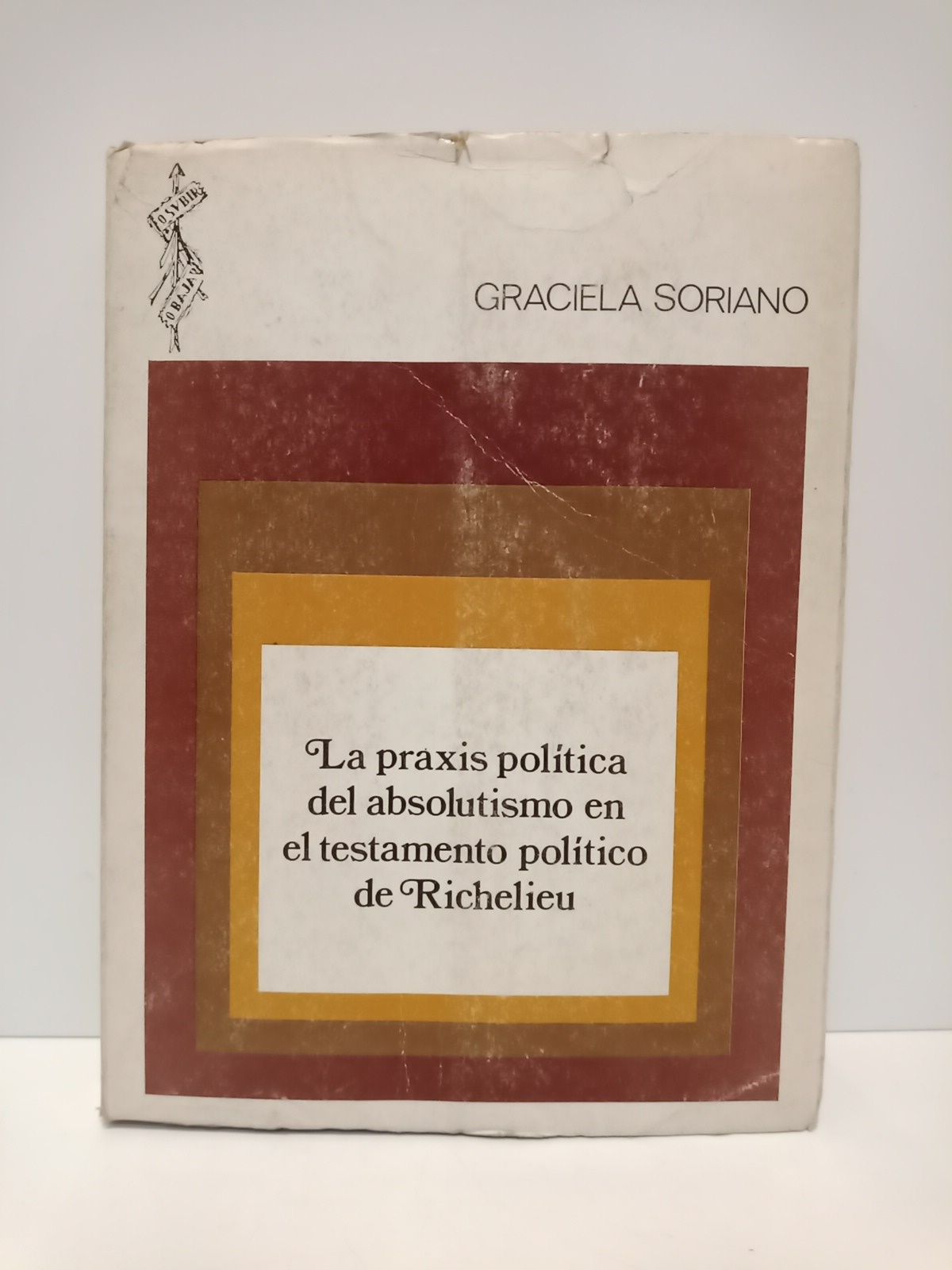 SORIANO DE GARCIA-PELAYO, Graciela - La praxis poltica del absolutismo en el testamento poltico de Richelieu /  Prol. de Luis Diez del Corral