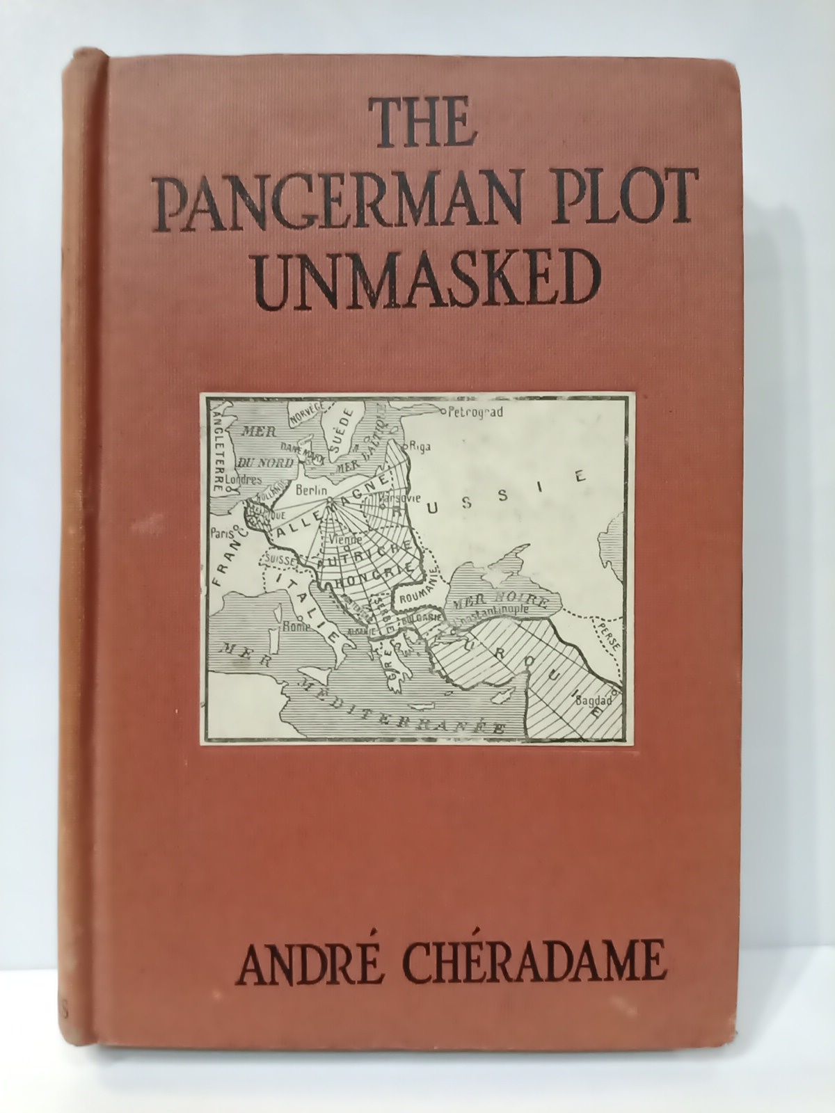 CHERADAME, Andr - The pangerman plot unmasked: Berlin formidable peace-trap of 