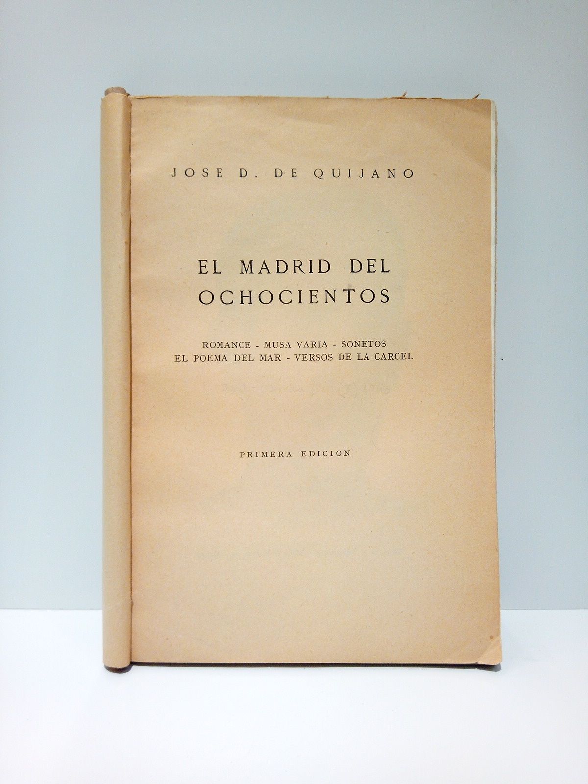 QUIJANO, Jos D. de - El Madrid del ochocientos: Romance; Musa varia; Sonetos; El poema del mar; Versos de la carcel