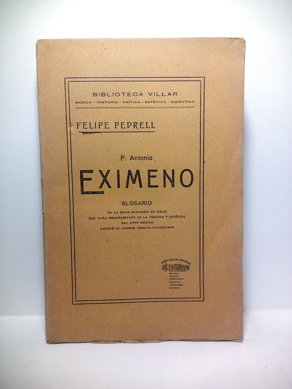 PEDRELL, Felipe - P. Antonio Eximeno: Glosario de la gran remocin de ideas que para mejoramiento de la tcnica y esttica del arte msico, ejerci el insigne jesuita valenciano