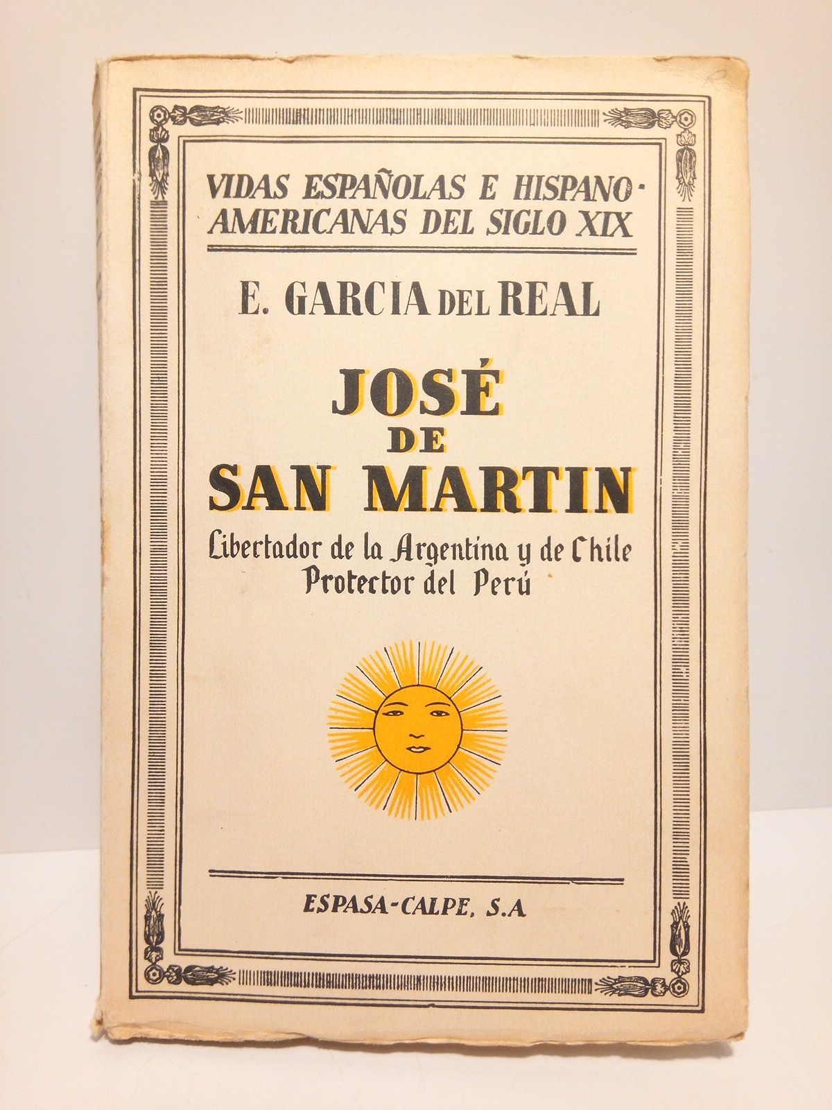 GARCIA DEL REAL, Eduardo - Jos de San Martn: Libertador de la Argentina y de Chile. Protector del Per