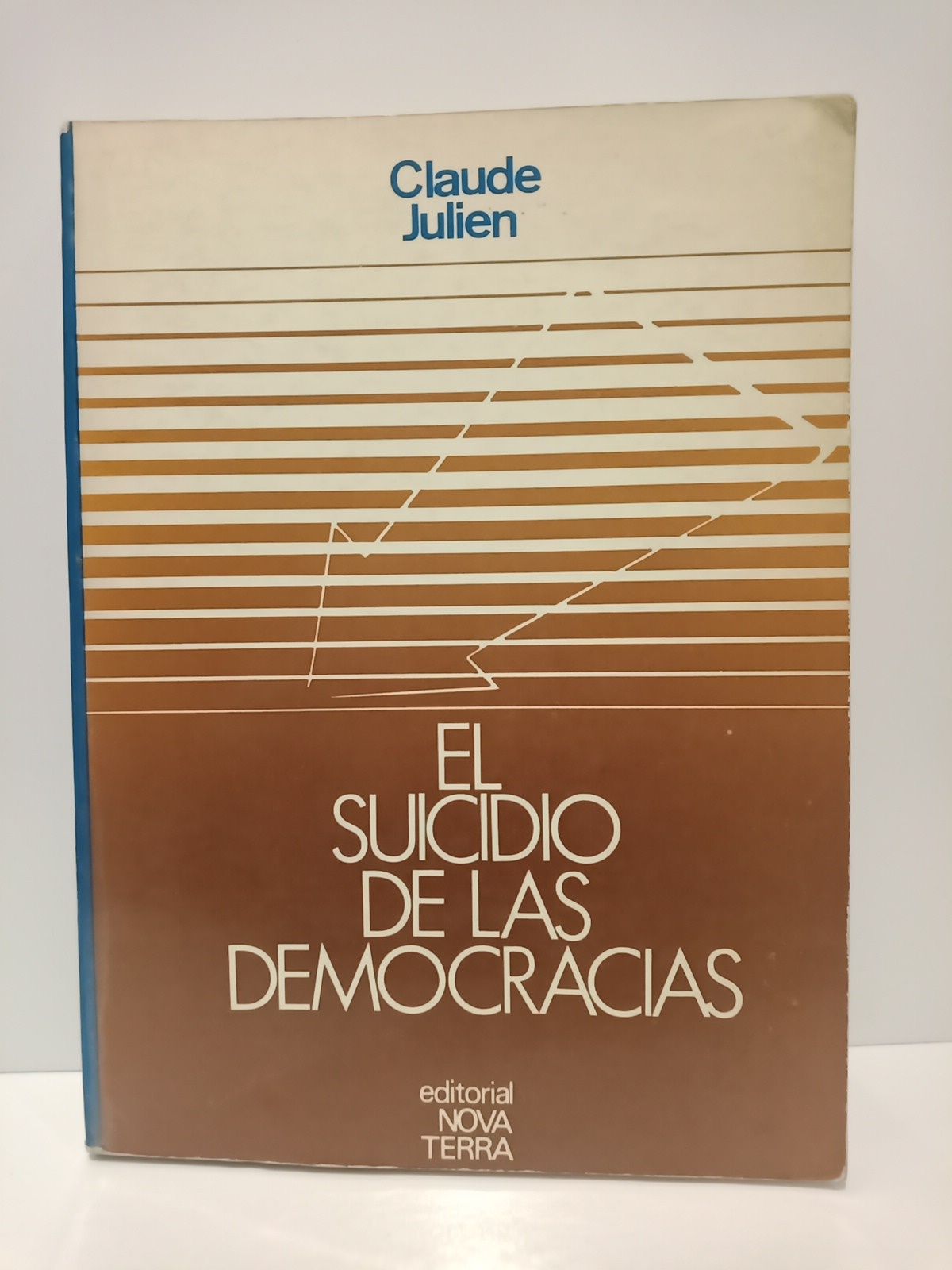 JULIEN, Claude - El suicidio de las democracias /  Prol. de Santiago Guilln