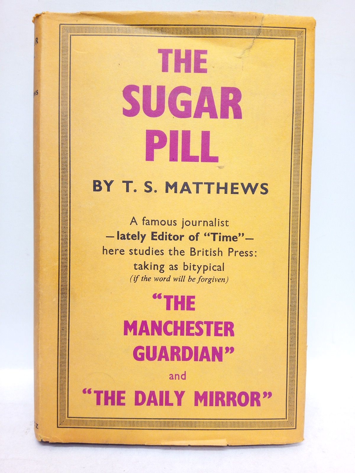 MATTHEWS, T. S. - The Sugar Pill: An Essay on Newspapers