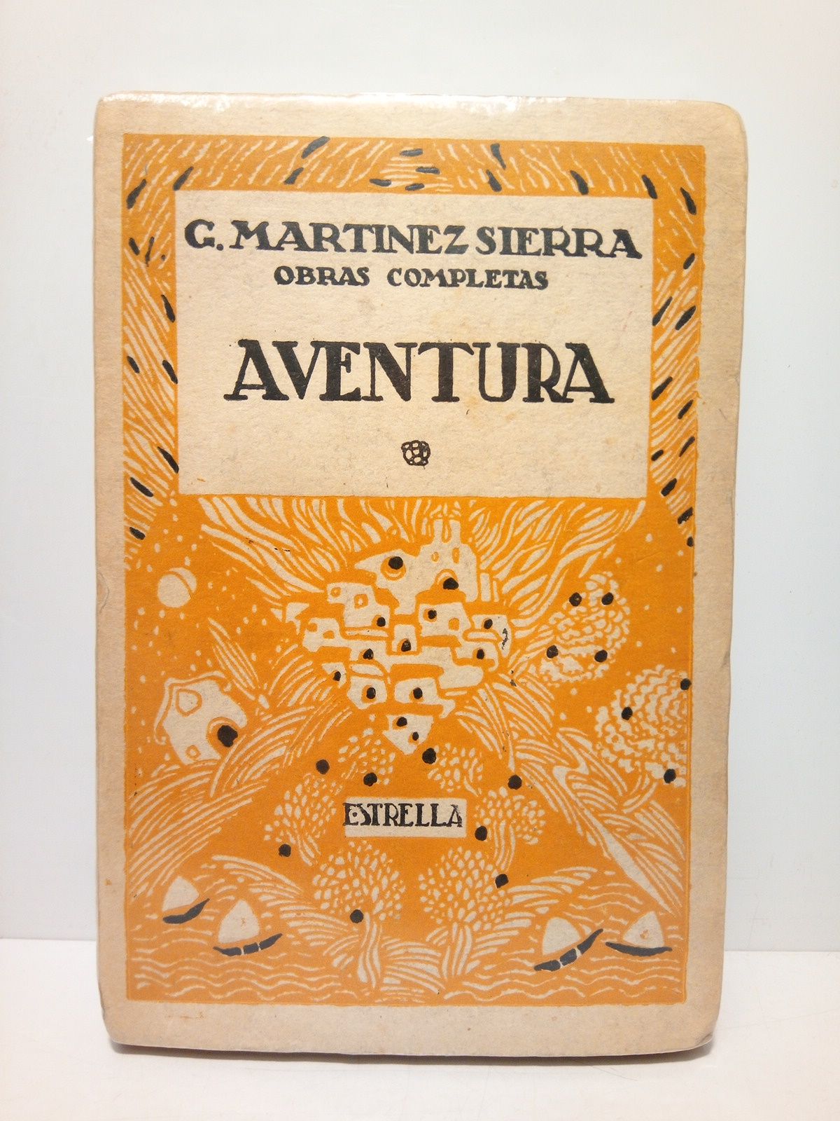 MARTINEZ SIERRA, G. - Aventura; Todo es uno y lo mismo; Cada uno y su vida; Rosas mustias