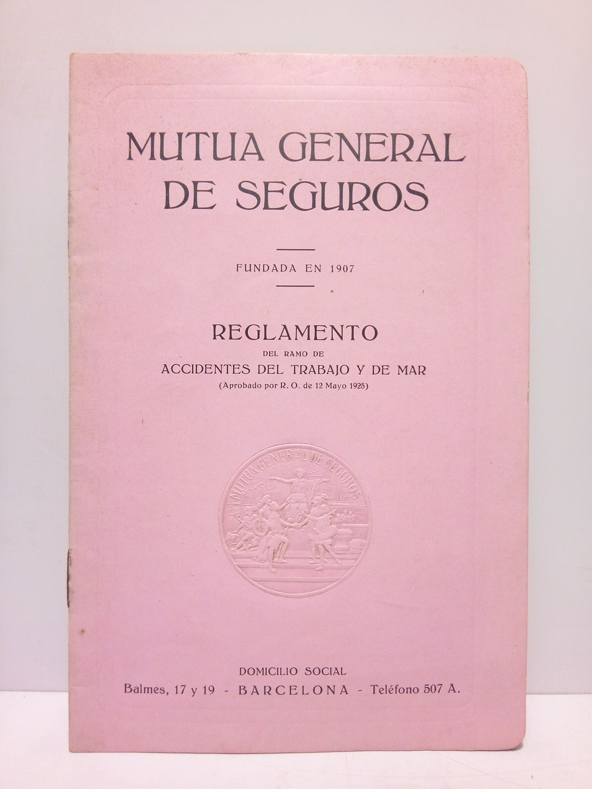 MUTUA GENERAL DE SEGUROS - Mutua General de Seguros. Fundada en 1907: REGLAMENTO del ramo de accidentes del trabajo y de mar (Aprobado por R. O. de 12 Mayo 1925)