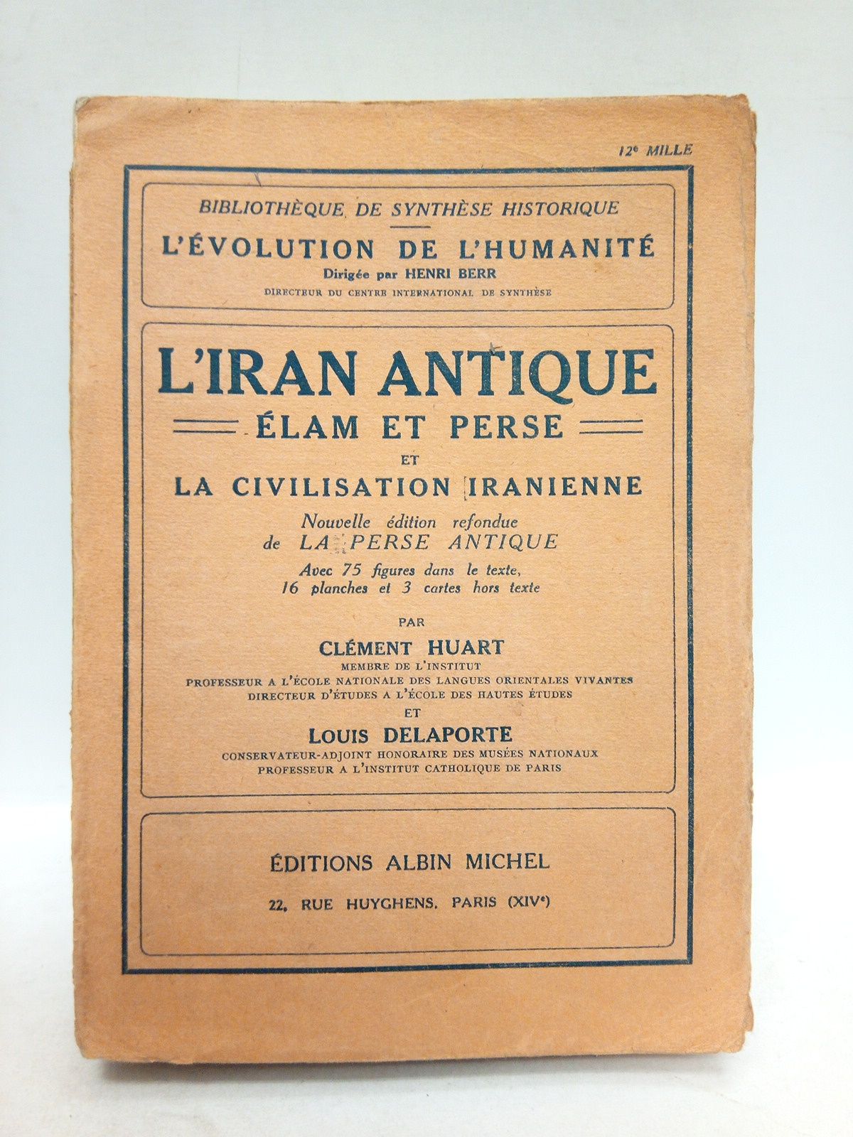 HUART, Clment et Louis Delaporte - L'Iran Antique: Elam et Perse el la Civilisation Iranienne. Nouvelle dition refondue de la Perse Antique. Avec 75 figures dans le texte, 16 planches et 3 cartes hors texte