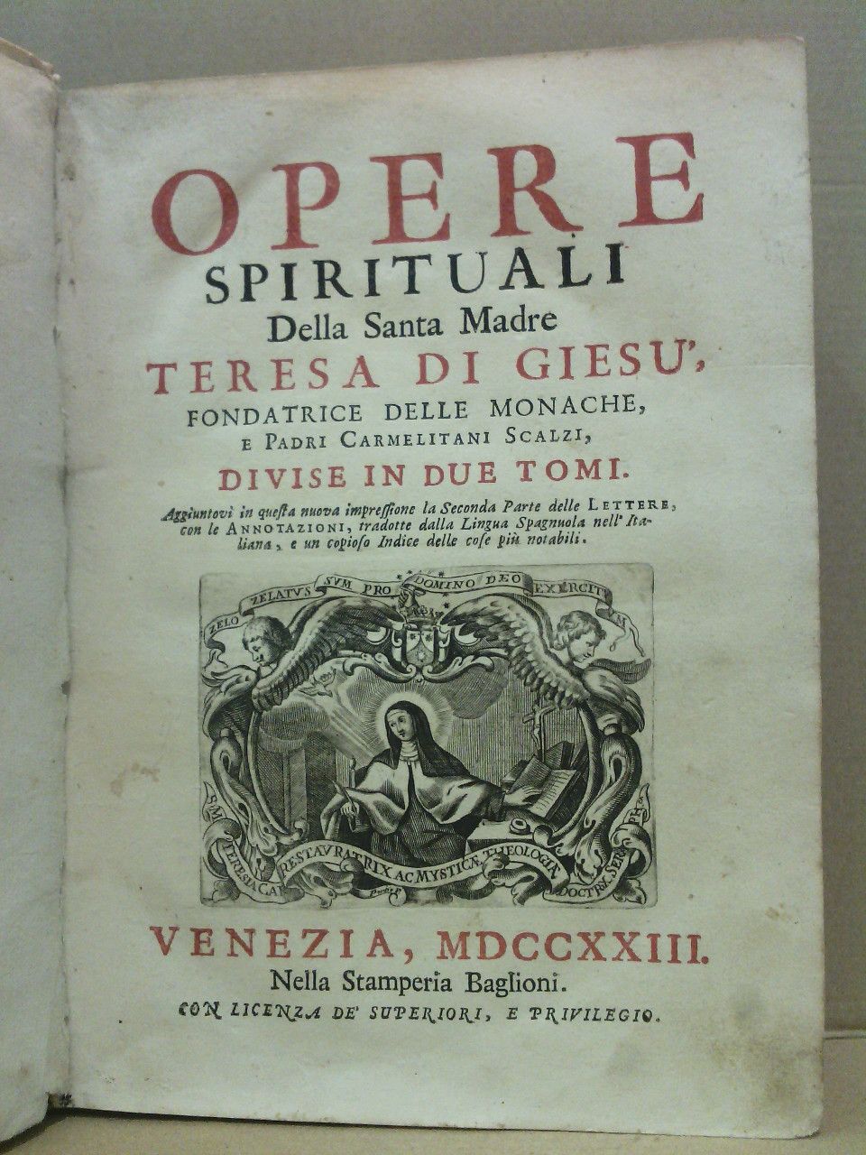 TERESA DI GIESU, Santa - Opere Spirituali Della Santa Madre Santa Teresa di Giesu. Divise in due tomi [en un solo volumen]