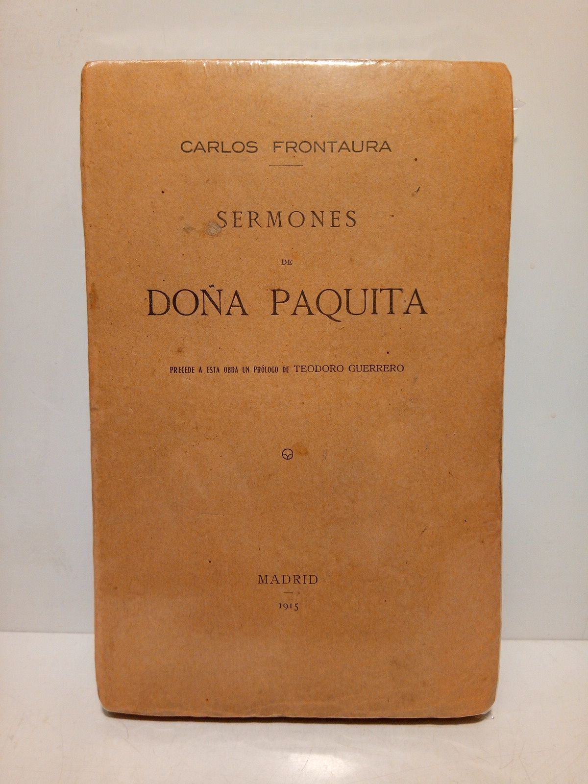 FRONTAURA, Carlos - Sermones de Doa Paquita /  Precede a esta obra un prlogo de TEODORO GUERRERO