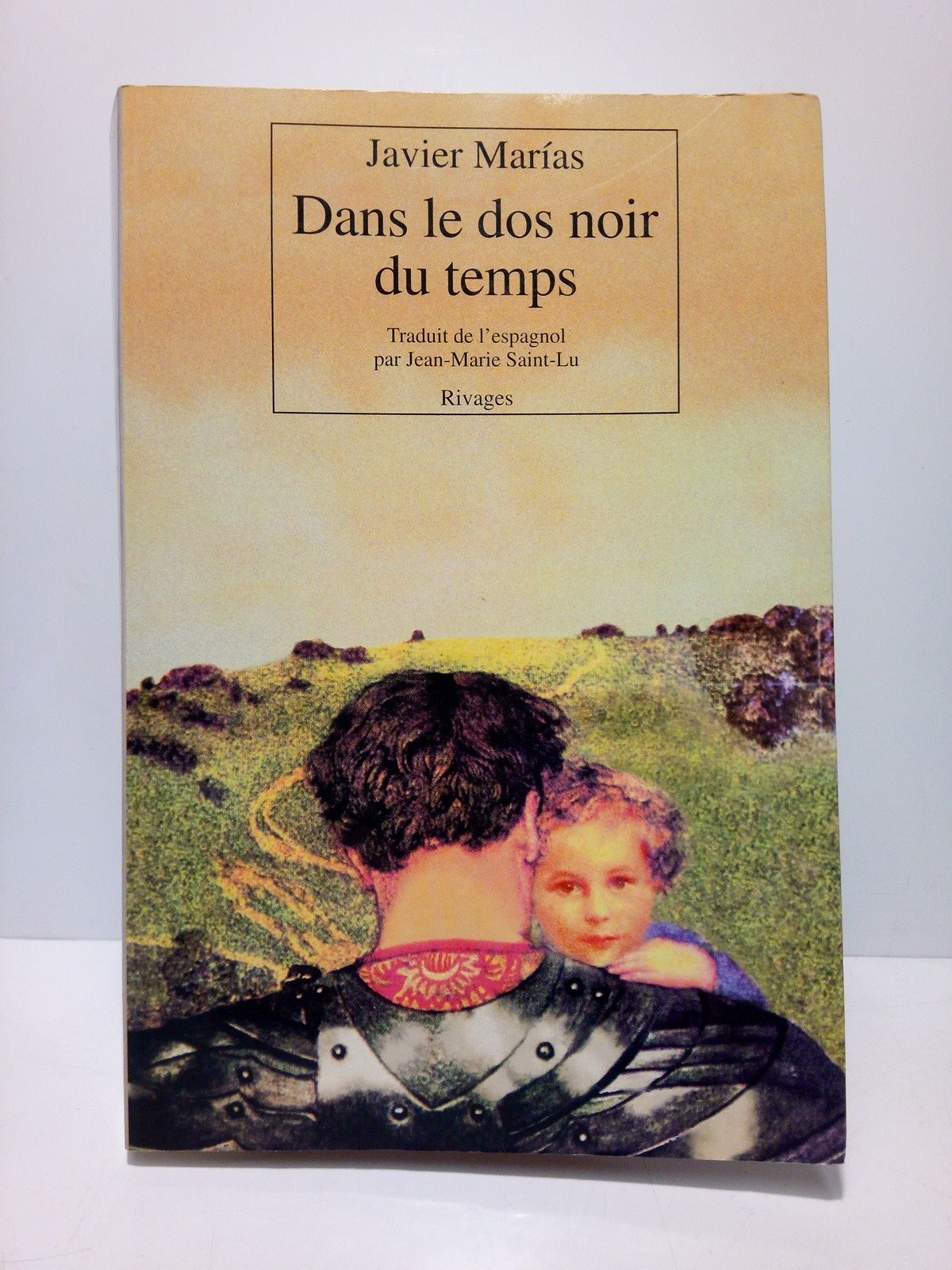 MARIAS, Javier - Dans le dos noir du temps /  Traduit de l'espagnol par Jean-Marie Saint-Lu