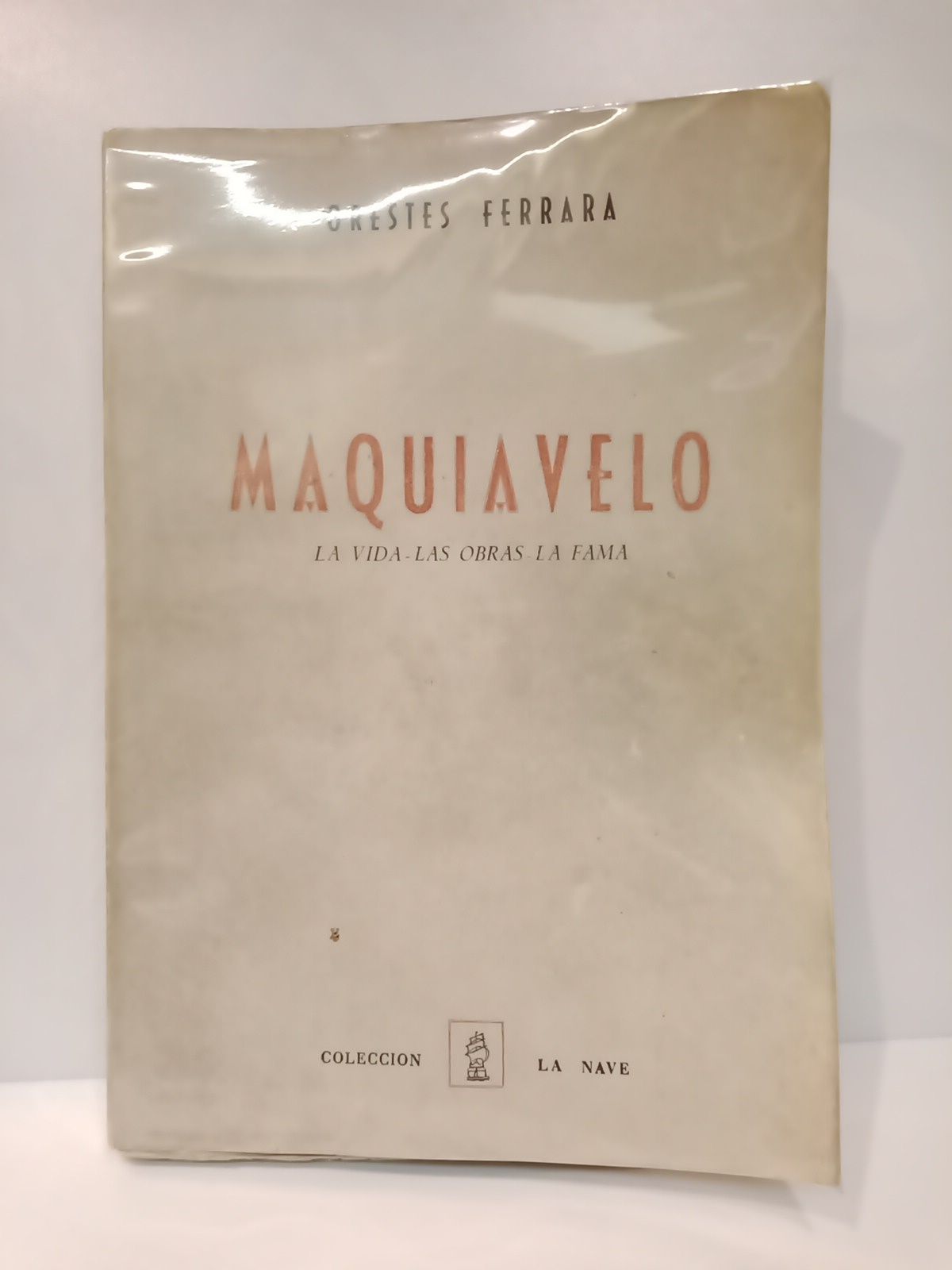 FERRARA, Orestes - Maquiavelo: La vida, las obras, la fama