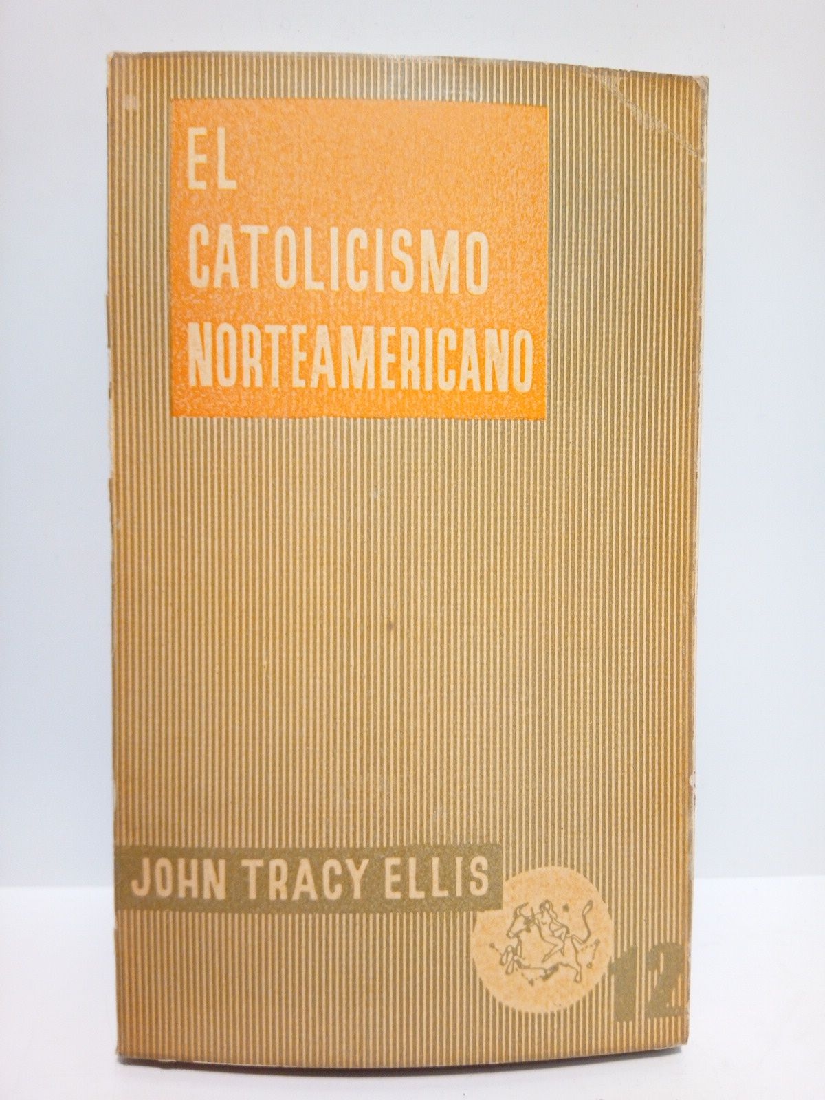 TRACY ELLIS, John - El Catolicismo Norteamericano /  Traduccin directa del ingls, por Juan de la Quintana Oriol