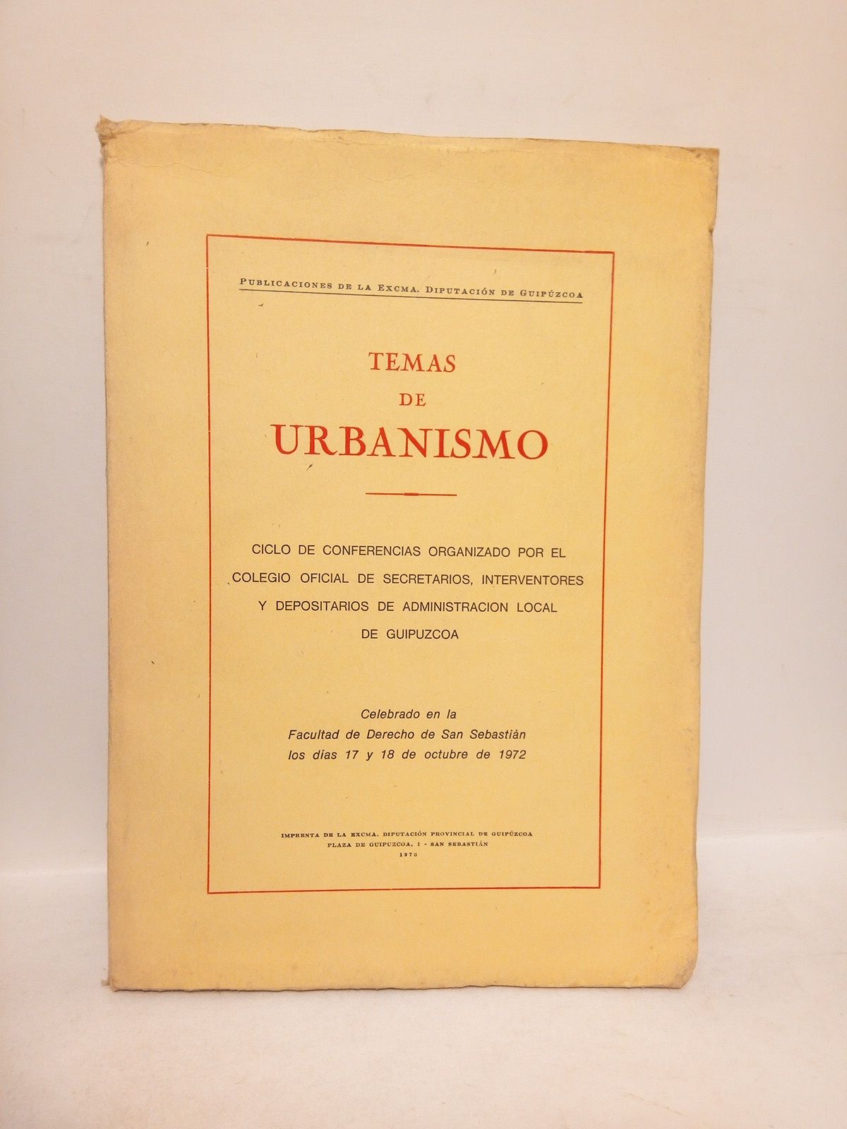 DIPUTACION DE GUIPUZCOA - Temas de urbanismo. (Ciclo de conferencias organizado por el Colegio Oficial de Secretarios, Interventores y Depositarios de Administracin Local de Guipzcoa, celebrado en la Facultad de Derecho de San Sebastin los das 17 y 18 de octubre de 1972)