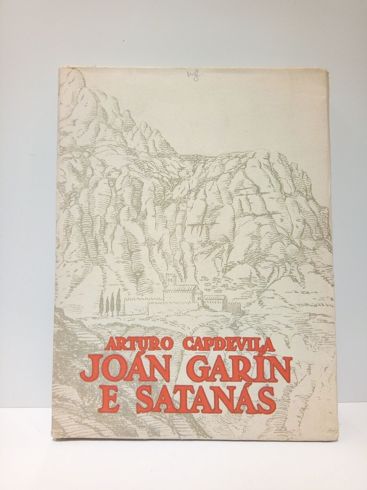CAPDEVILA, Arturo - Jon Garn e Satans: Leyenda mstica de ermitaa, la cual pasa en la sagrada montaa de Montserrat. (Se compone de cuatro jornadas historiales, divididas en doce estampas)